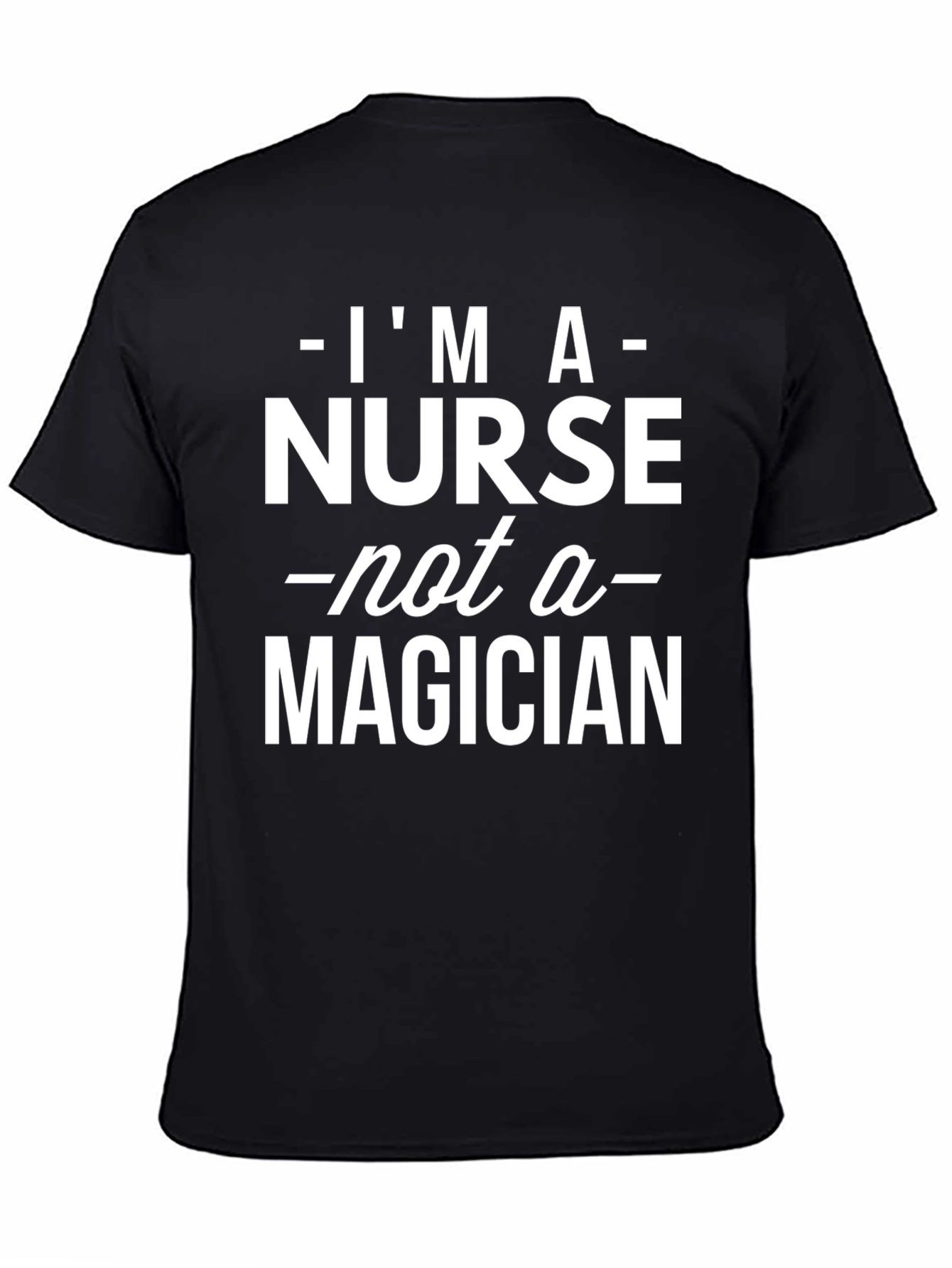 Im A Nurse Not A Magician Graphic Tee