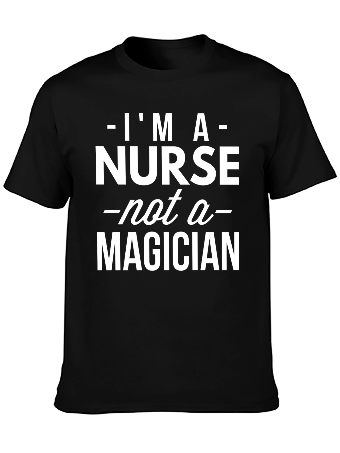 Im A Nurse Not A Magician Graphic Tee