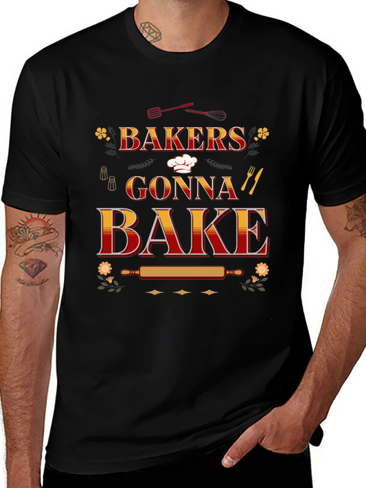 Bakers Gonna Bake T-Shirt: Cooking Enthusiast Tee