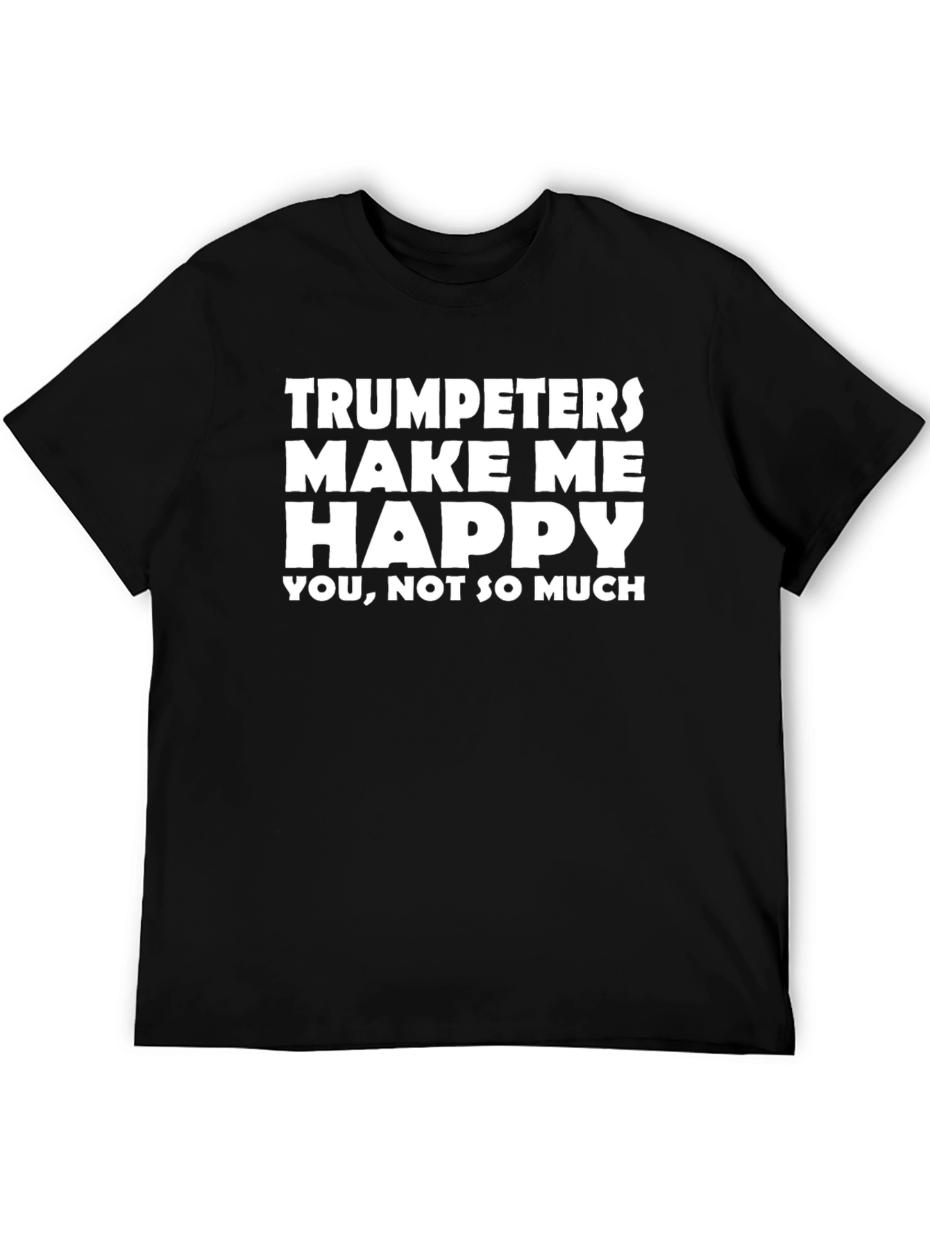 Trumpeters Make Me Happy T-Shirt