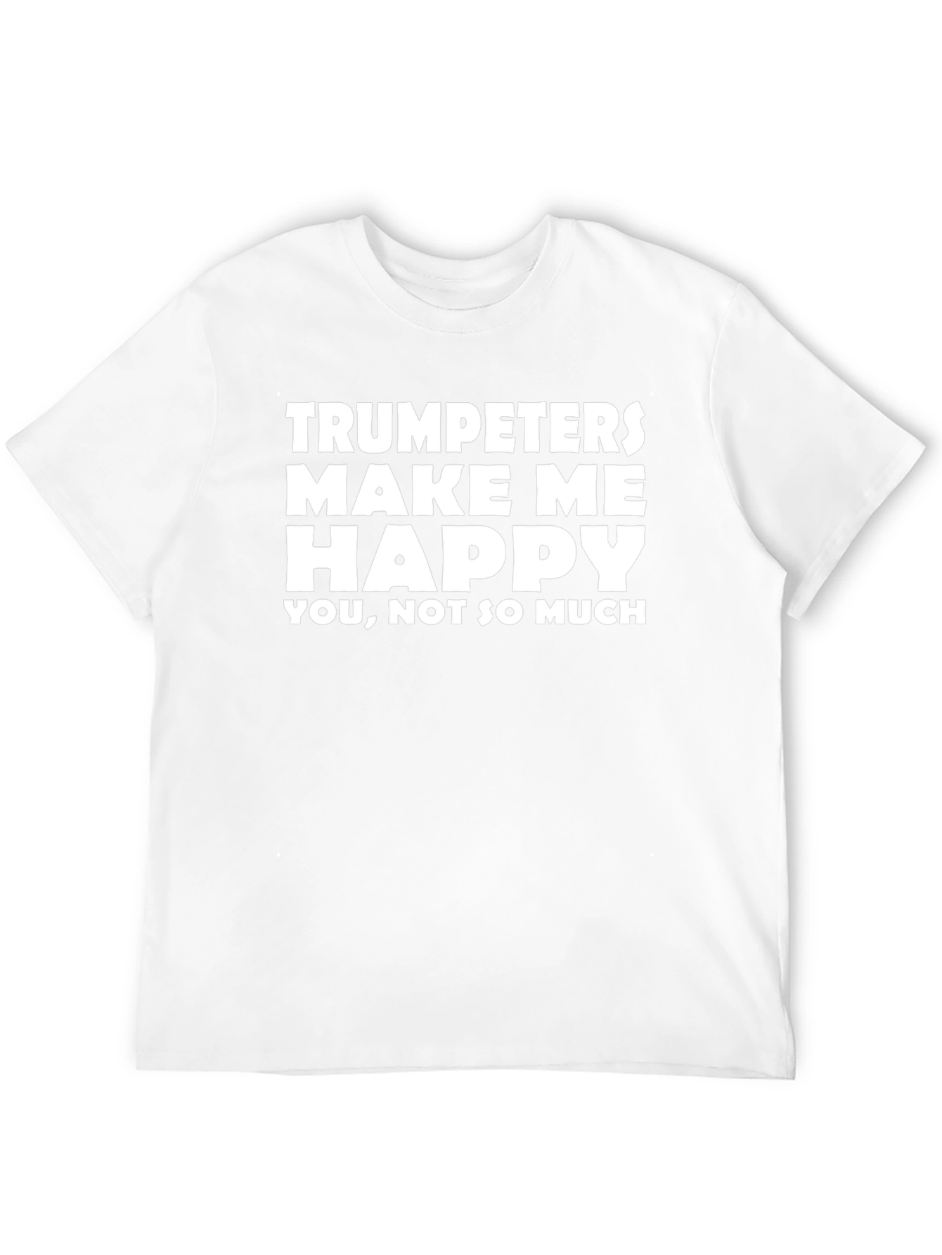 Trumpeters Make Me Happy T-Shirt