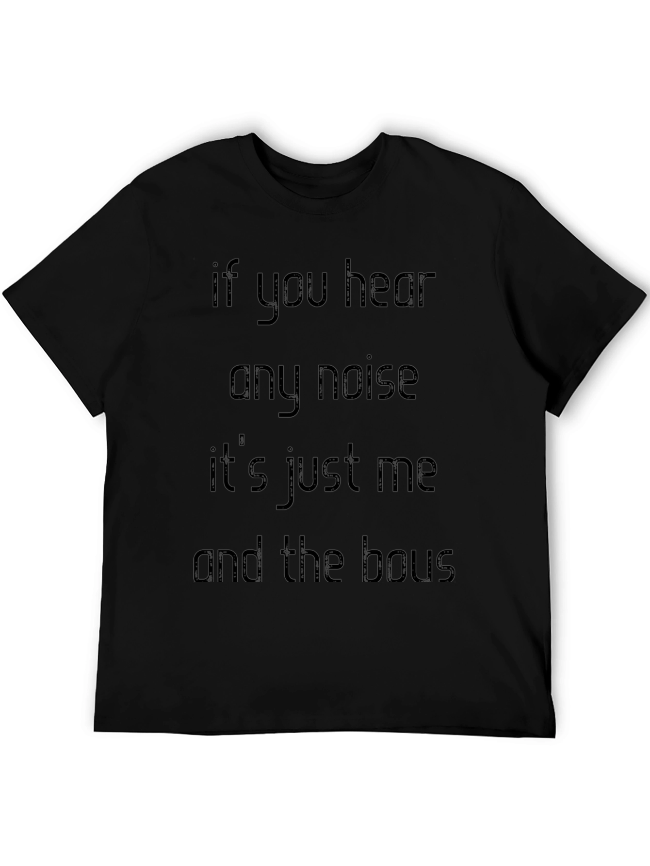 If You Hear Any Noise T-Shirt