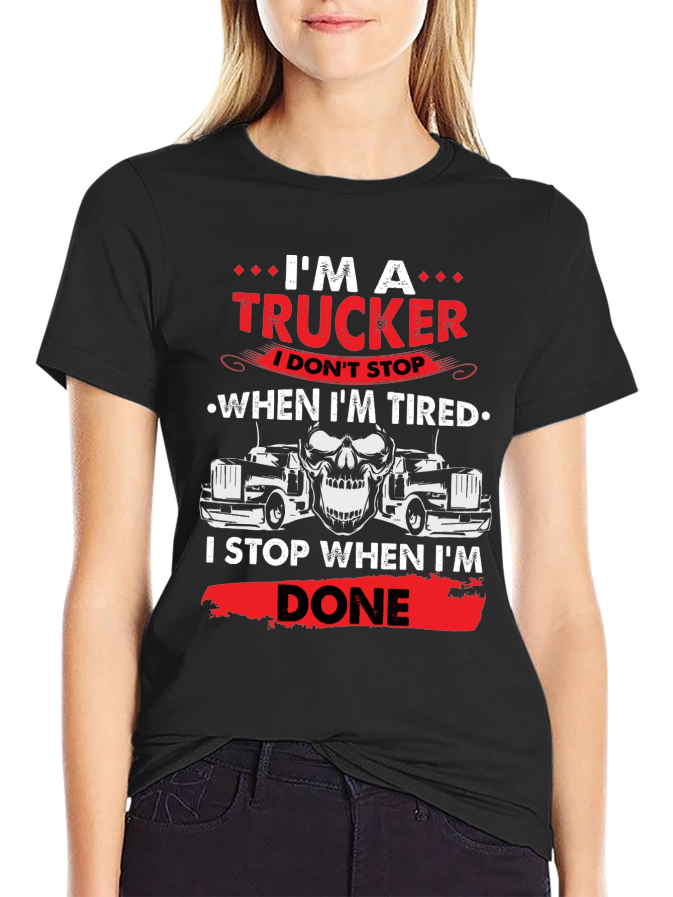 Im A Trucker T-Shirt - Never Tired