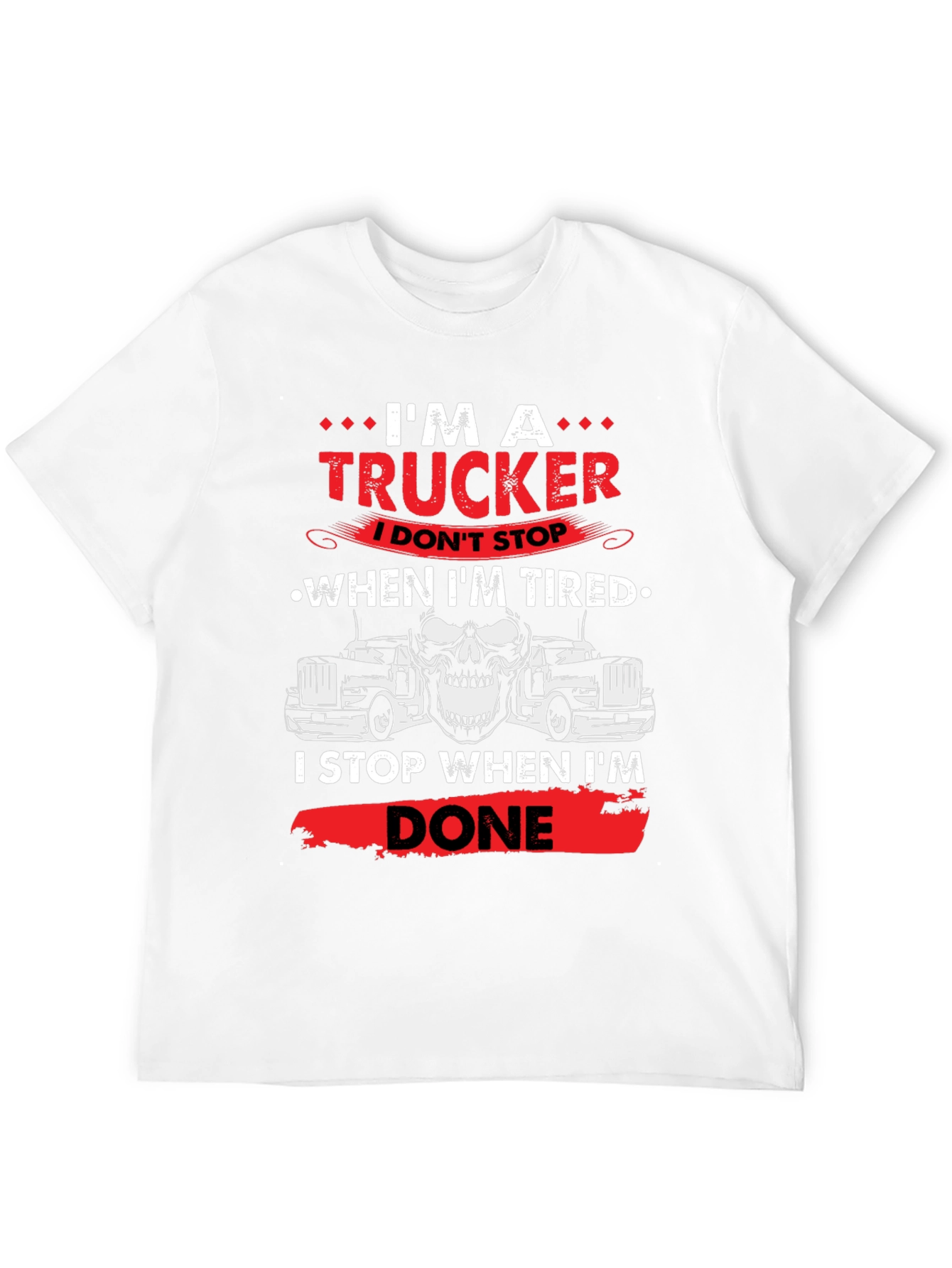 Im A Trucker T-Shirt - Never Tired