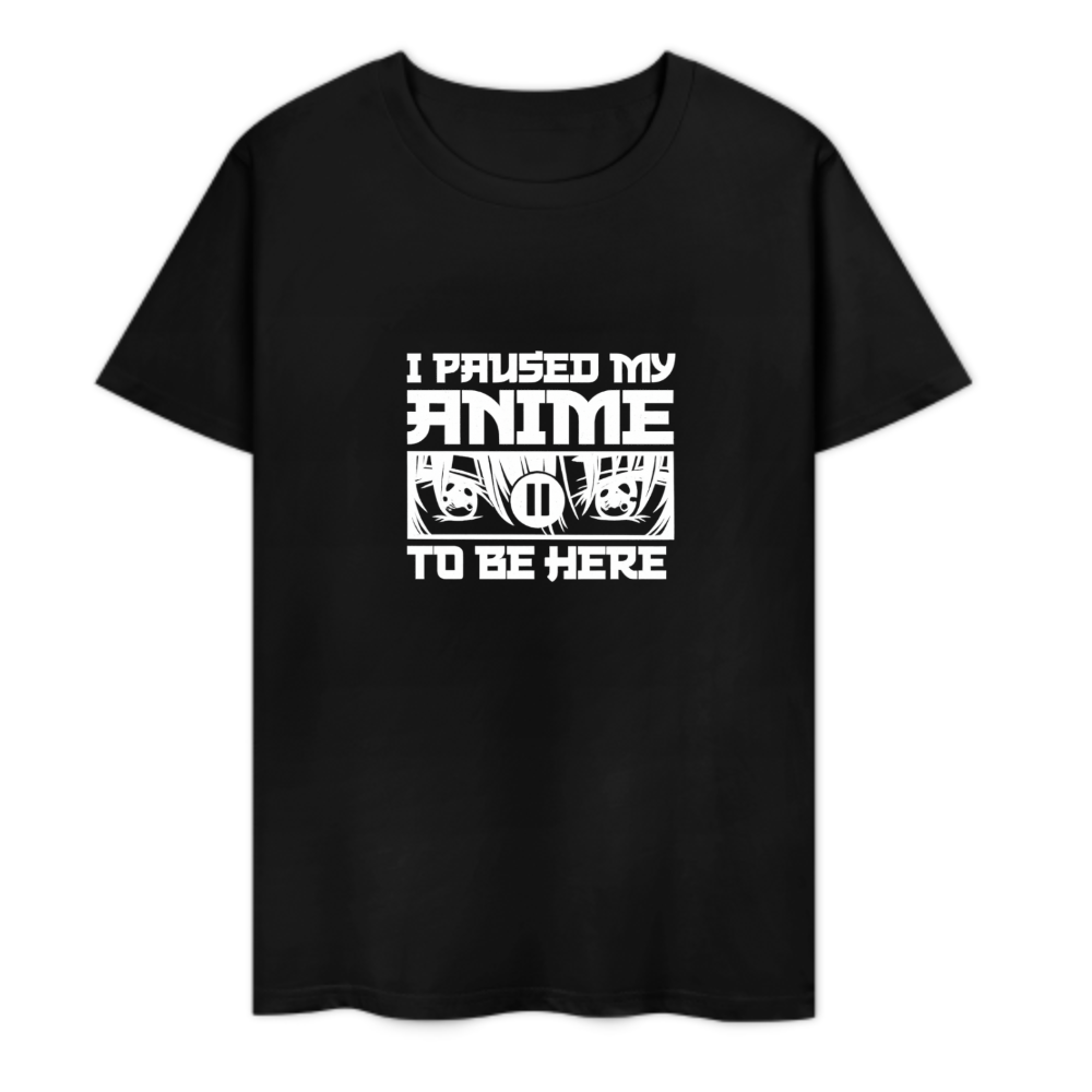 I Paused My Anime To Be Here T-Shirt | Funny Anime Fan Graphic Tee(z129)