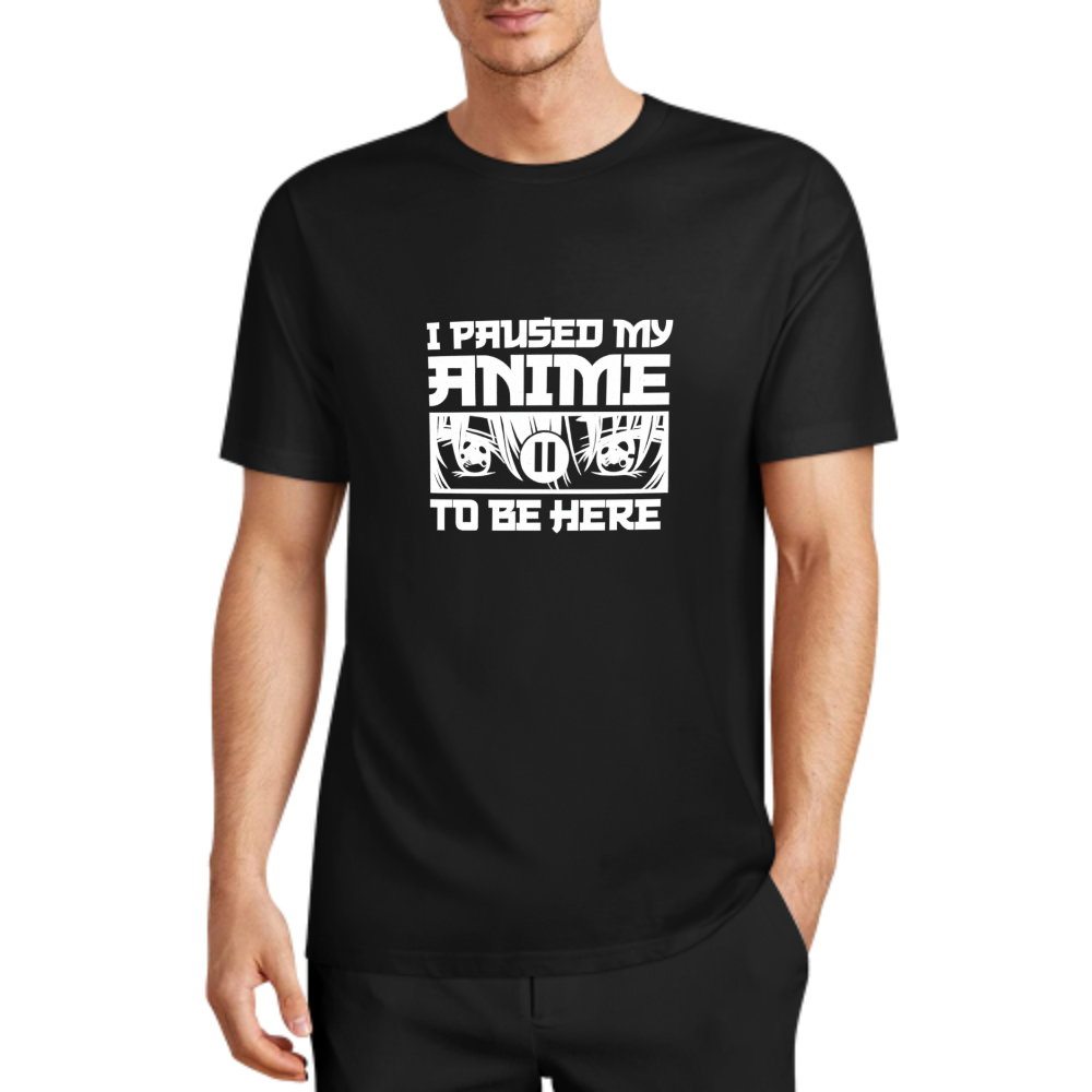 I Paused My Anime To Be Here T-Shirt | Funny Anime Fan Graphic Tee(z129)