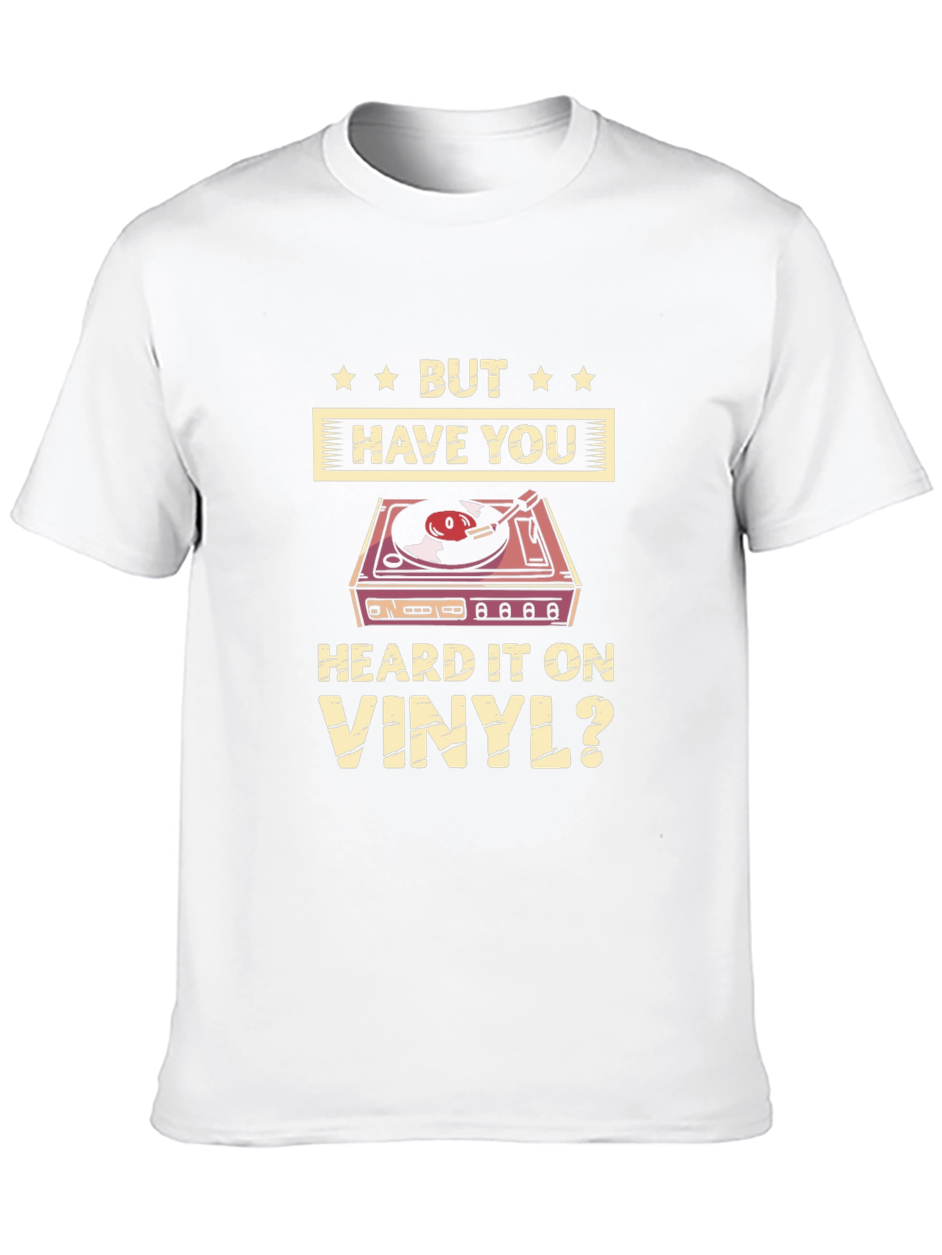 But Have You Heard it on Vinyl T-Shirt
