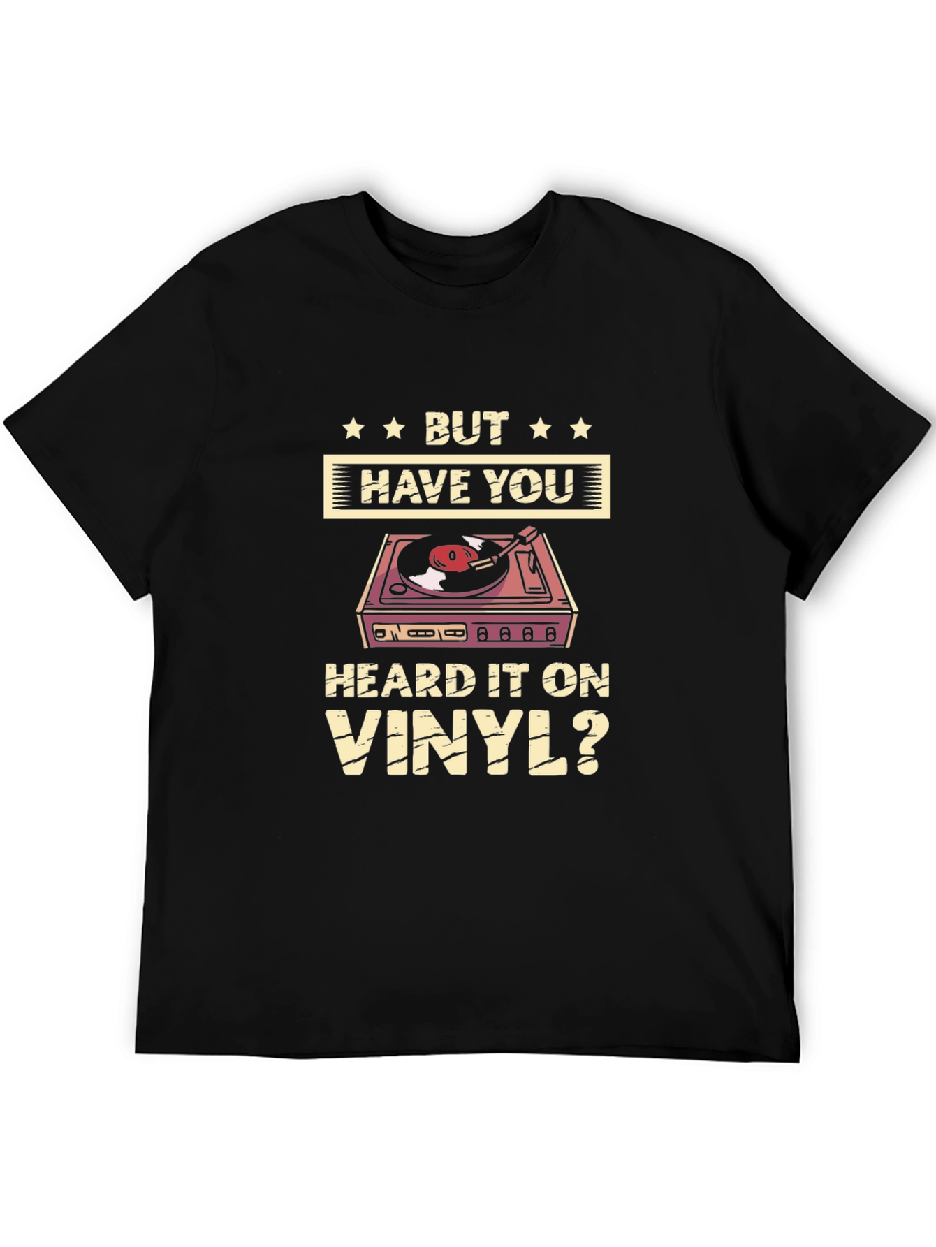 But Have You Heard it on Vinyl T-Shirt