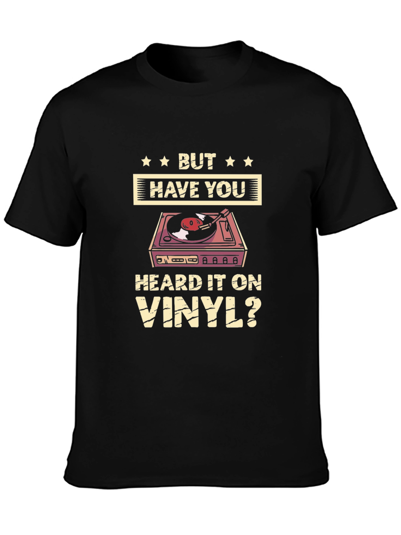 But Have You Heard it on Vinyl T-Shirt