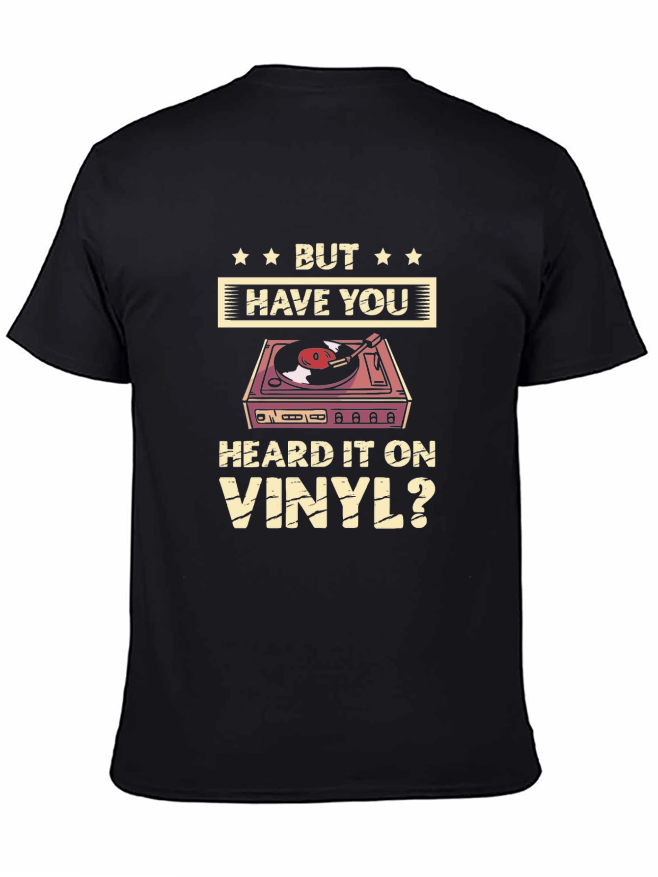 But Have You Heard it on Vinyl T-Shirt