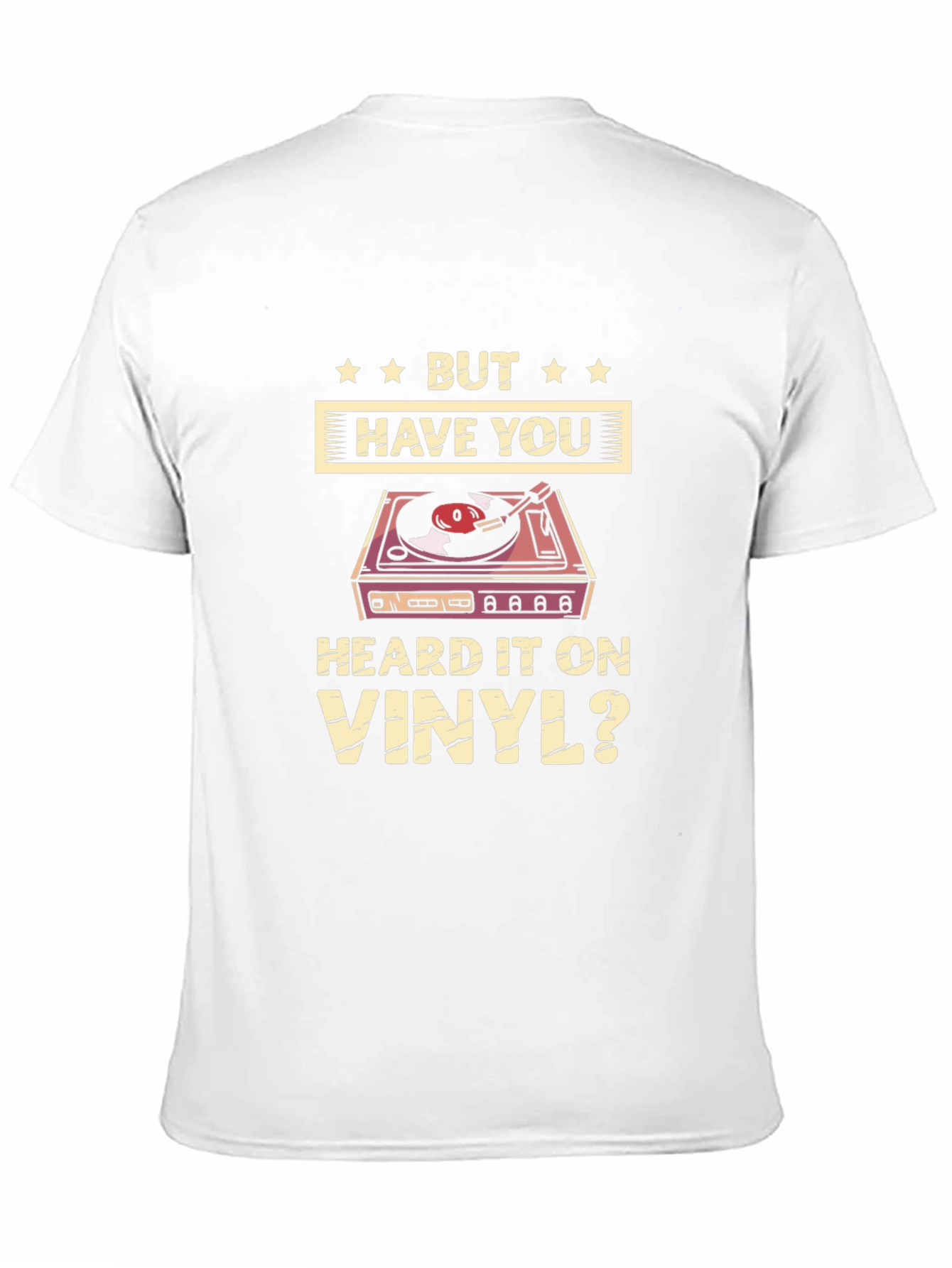 But Have You Heard it on Vinyl T-Shirt