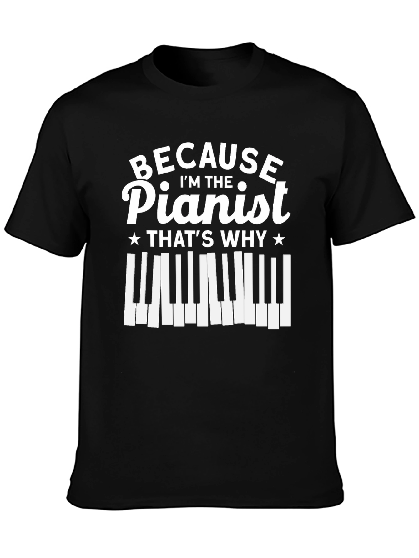 Pianist T-Shirt - Because Im The Pianist