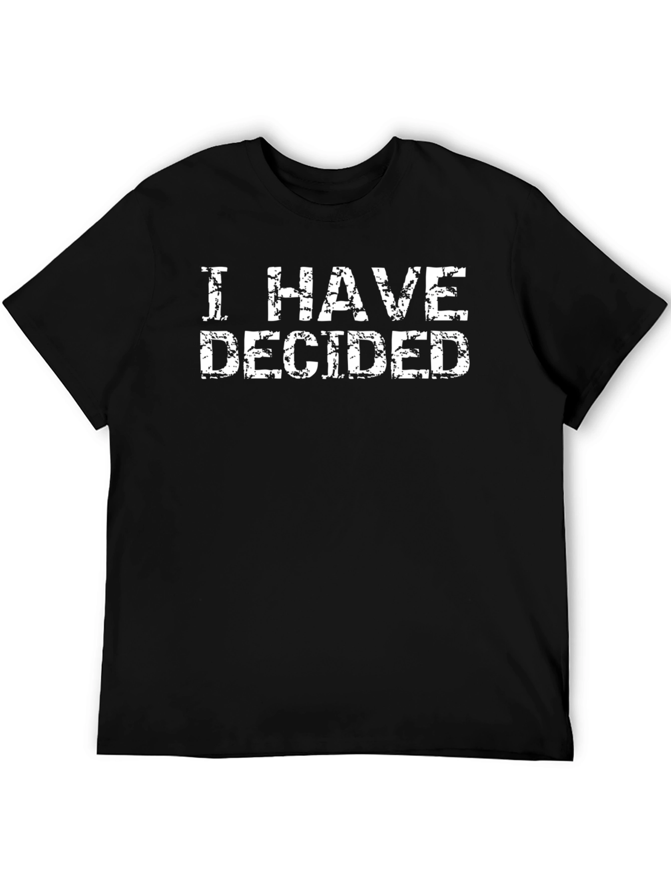 I HAVE DECIDED Mens Black Graphic T-Shirt