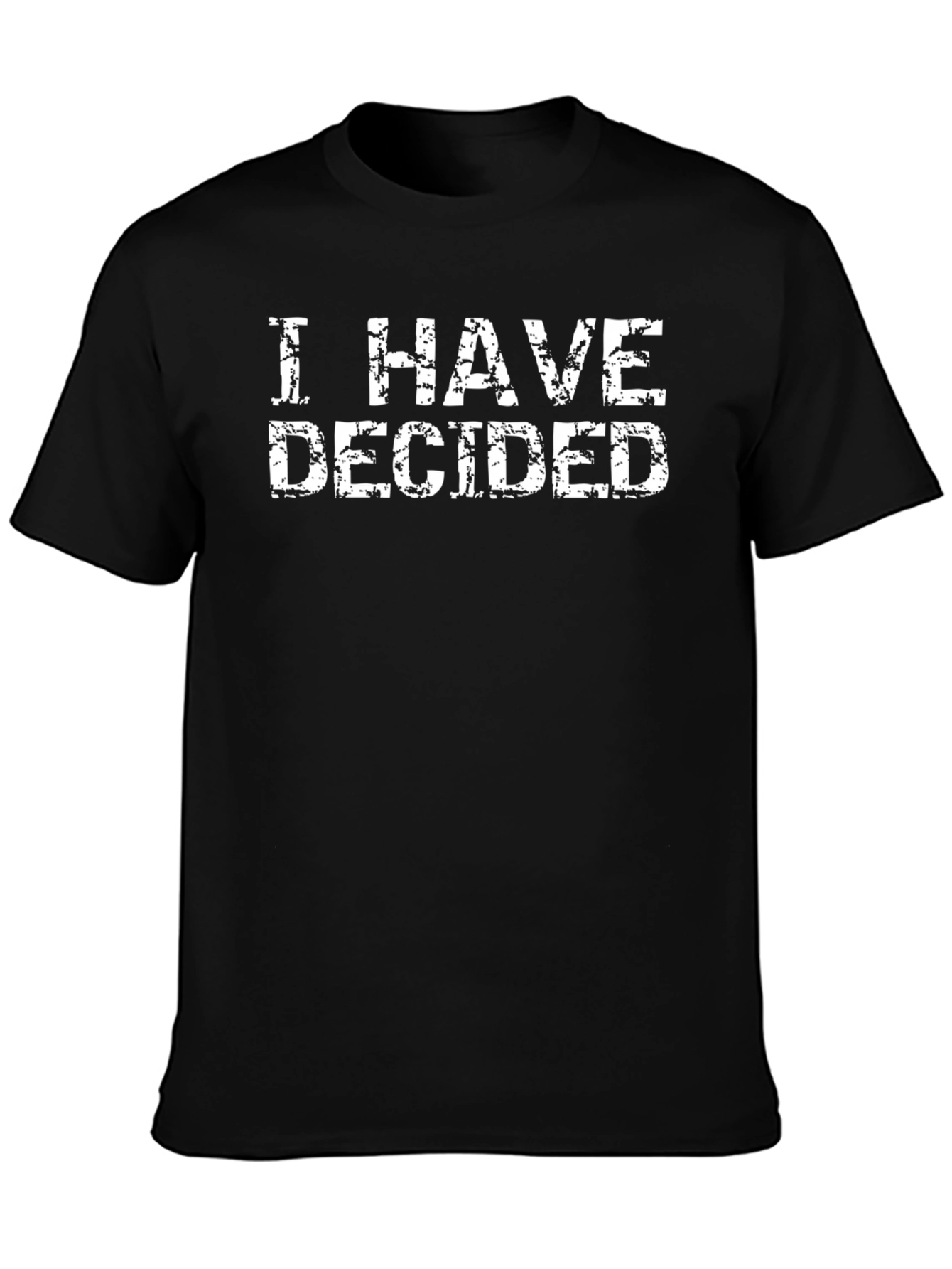 I HAVE DECIDED Mens Black Graphic T-Shirt