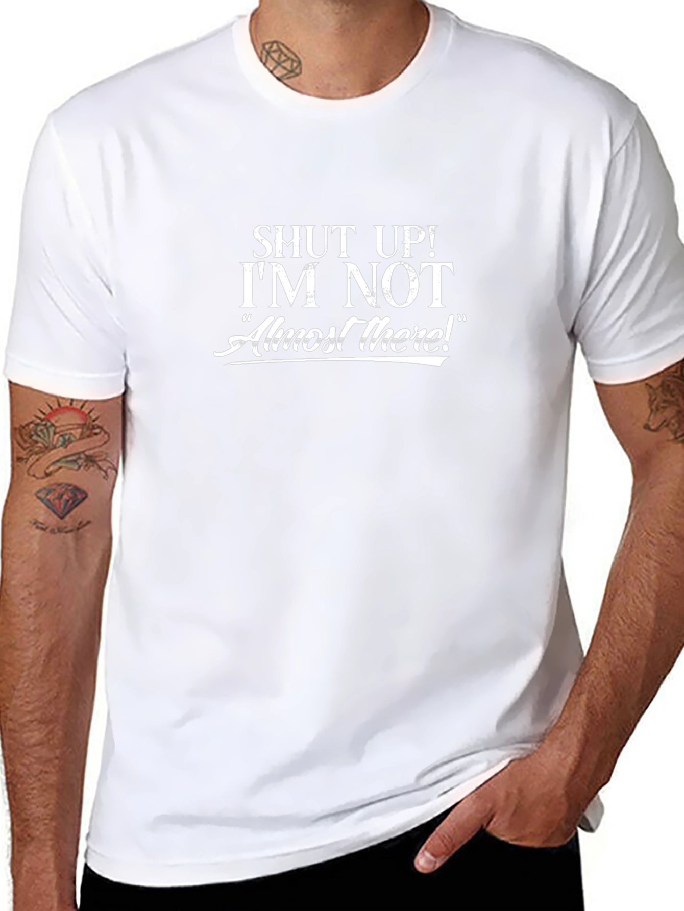 Shut Up Im Not Almost There Graphic T-Shirt