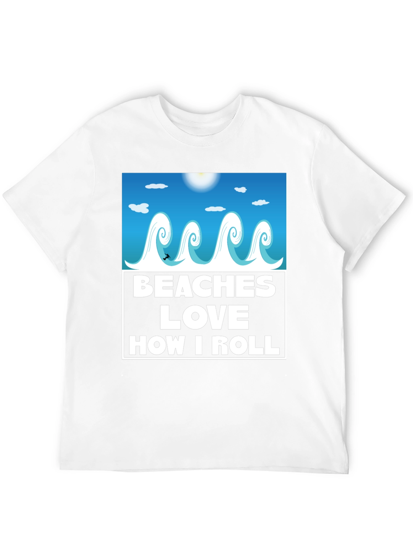 Beaches Love How I Roll T-Shirt