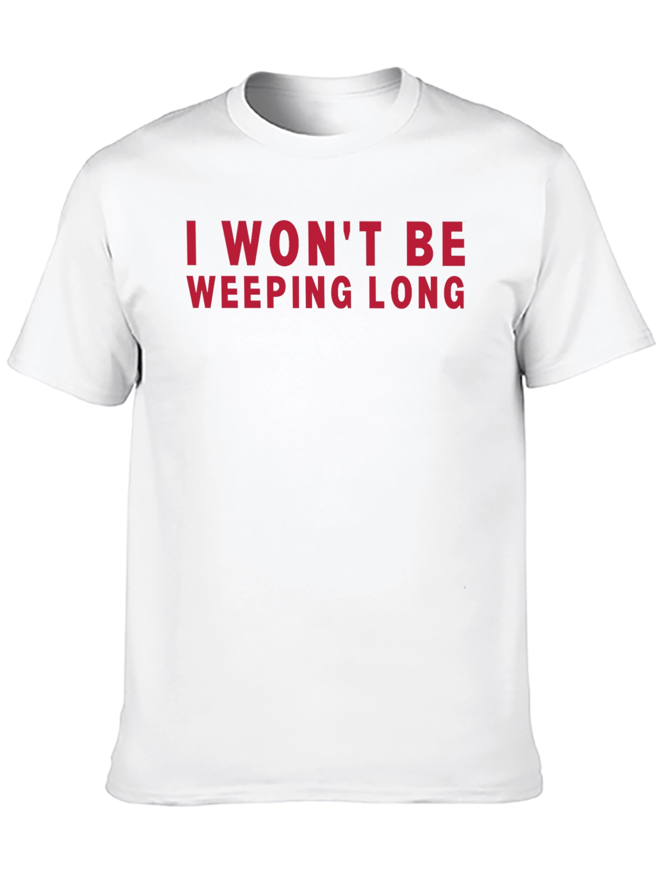 I Wont Be Weeping Long T-Shirt