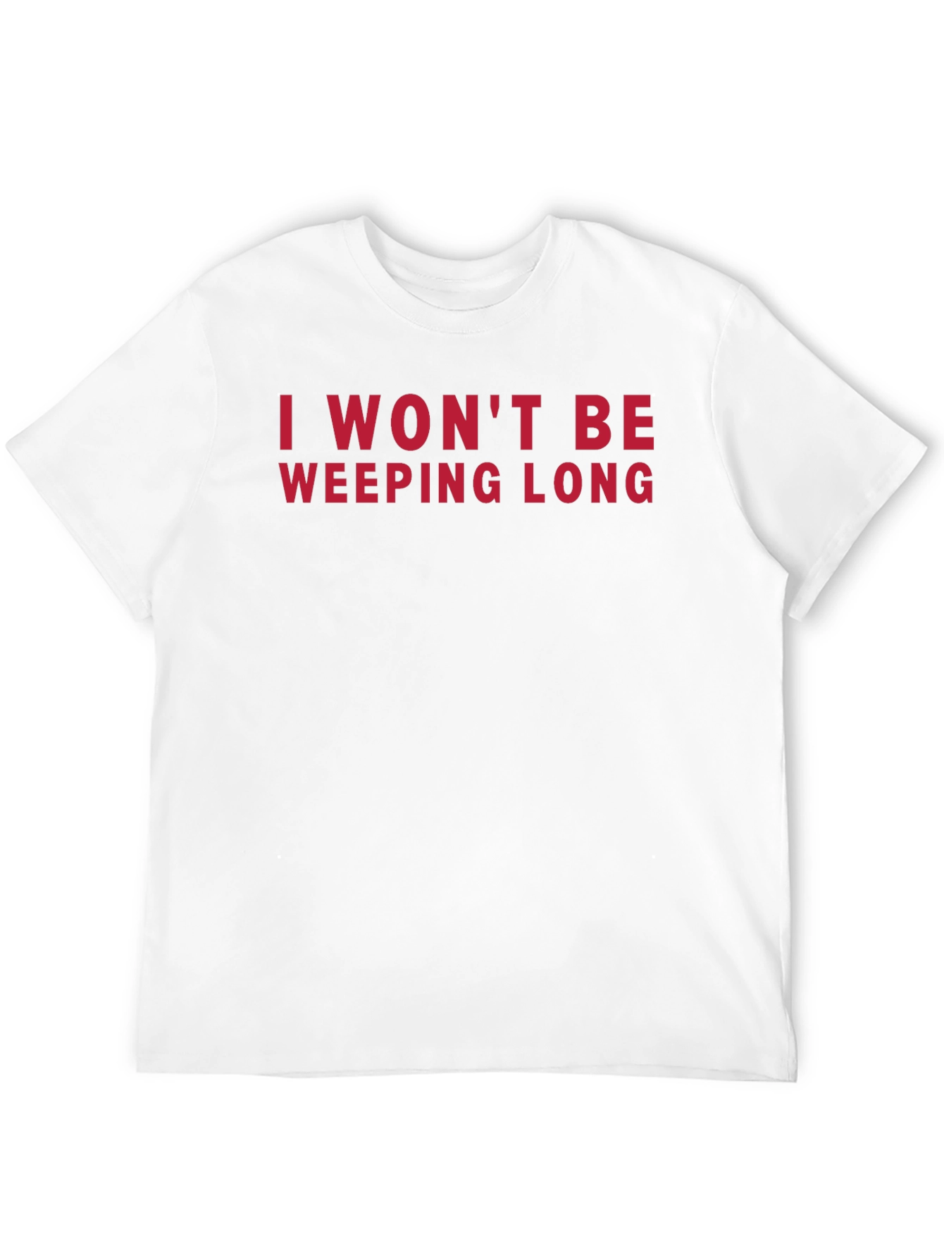 I Wont Be Weeping Long T-Shirt