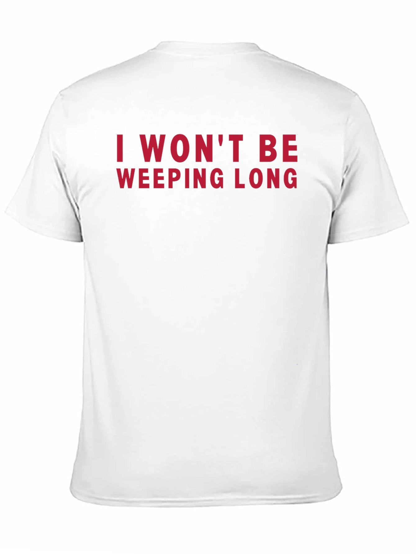 I Wont Be Weeping Long T-Shirt