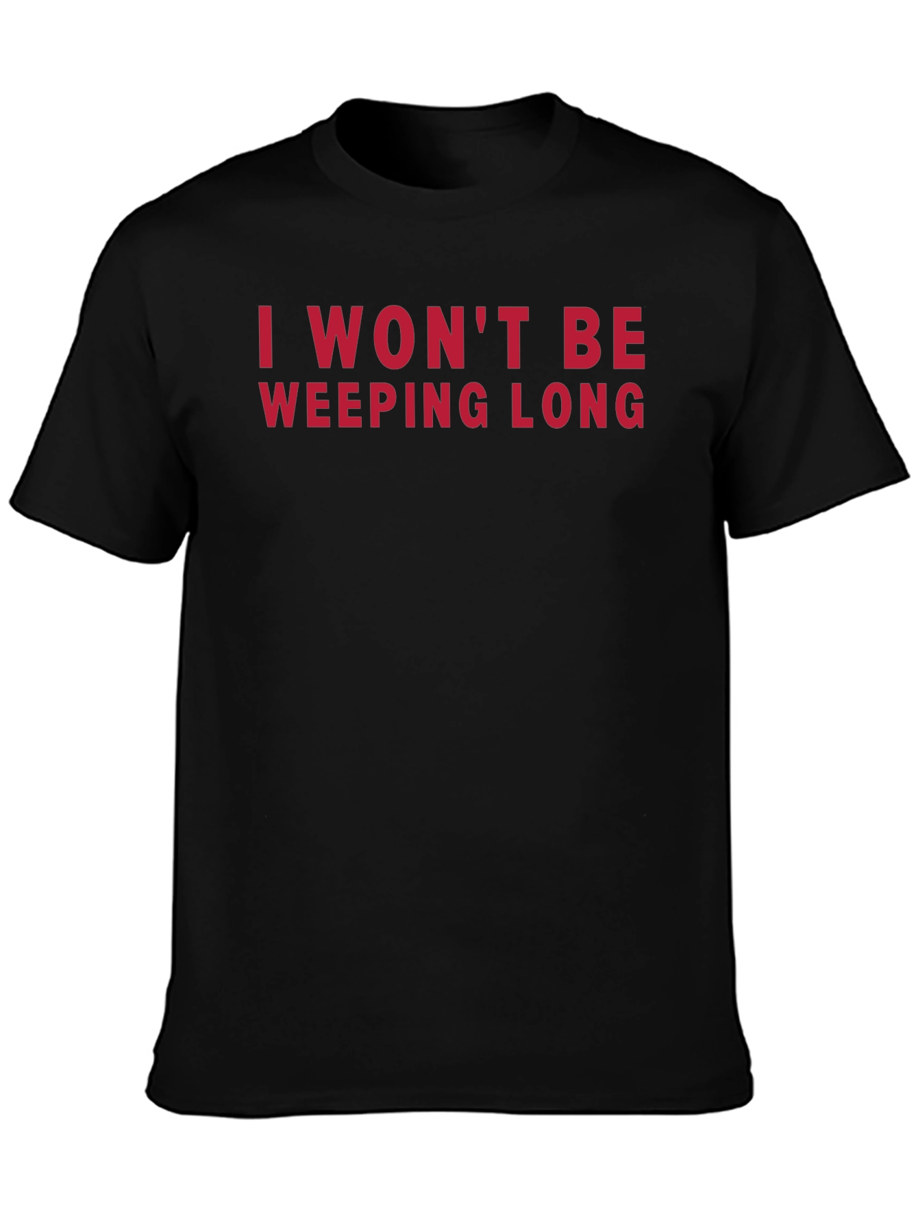 I Wont Be Weeping Long T-Shirt