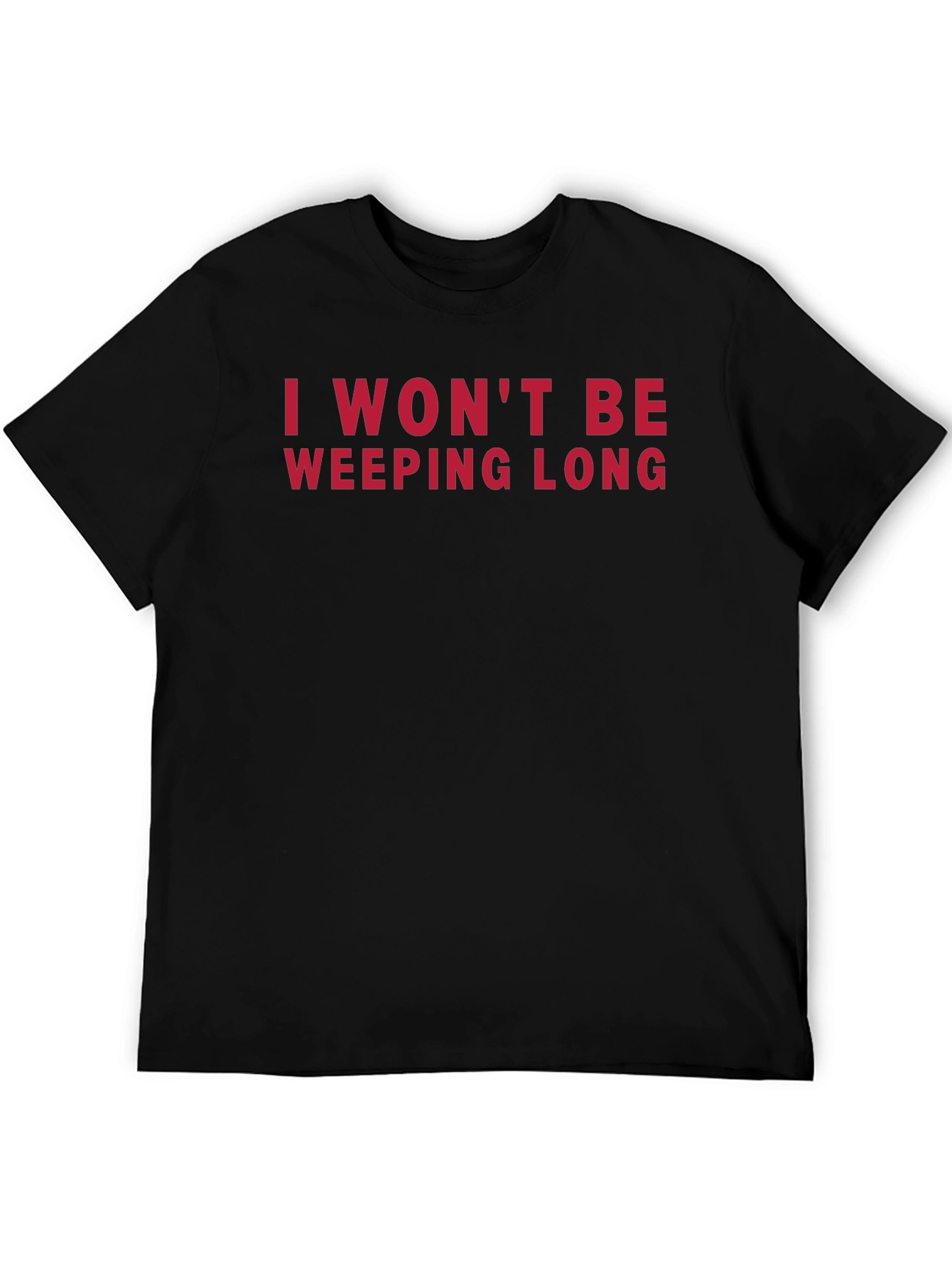 I Wont Be Weeping Long T-Shirt
