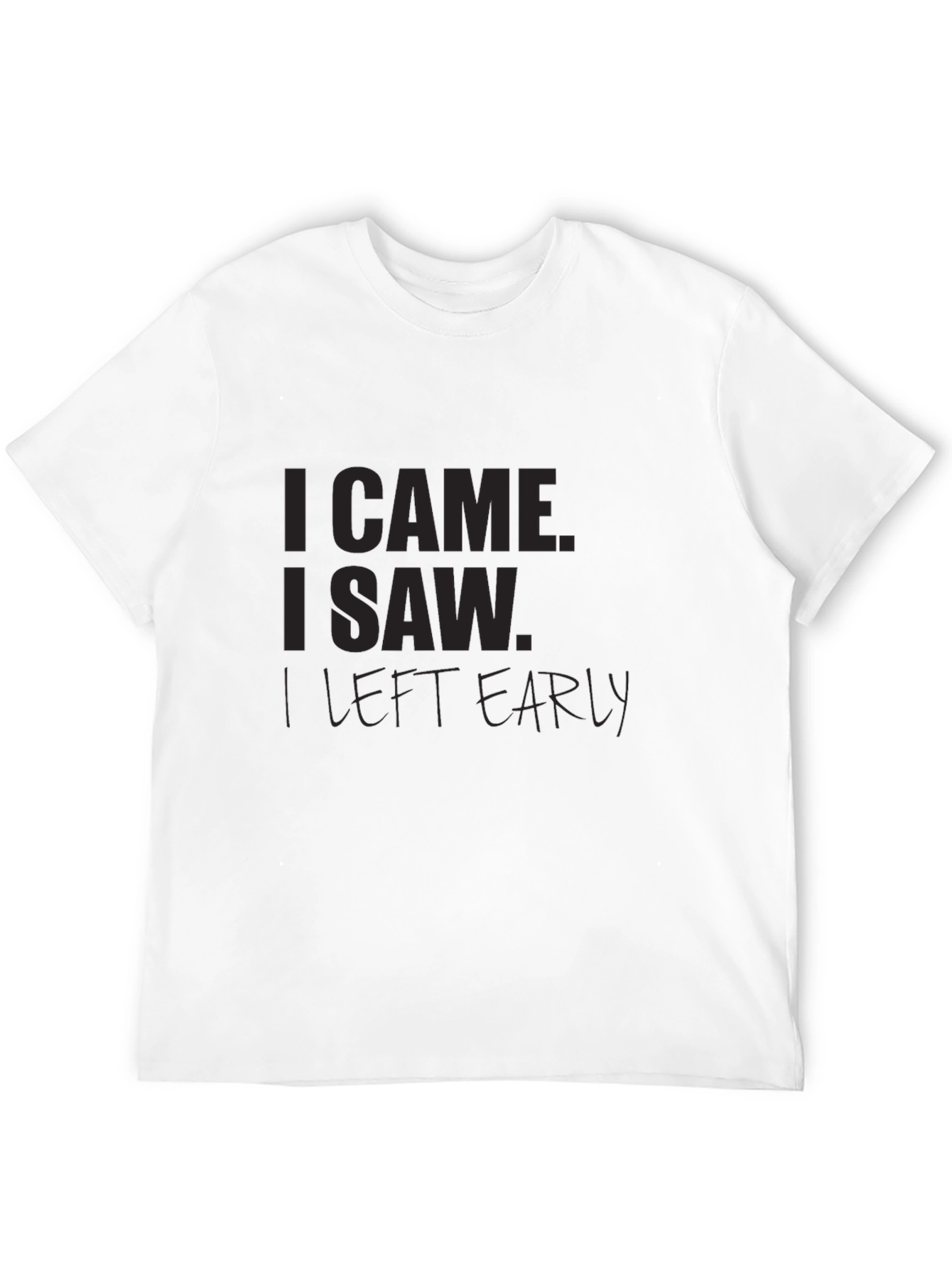 I Came I Saw I Left Early Black T-Shirt
