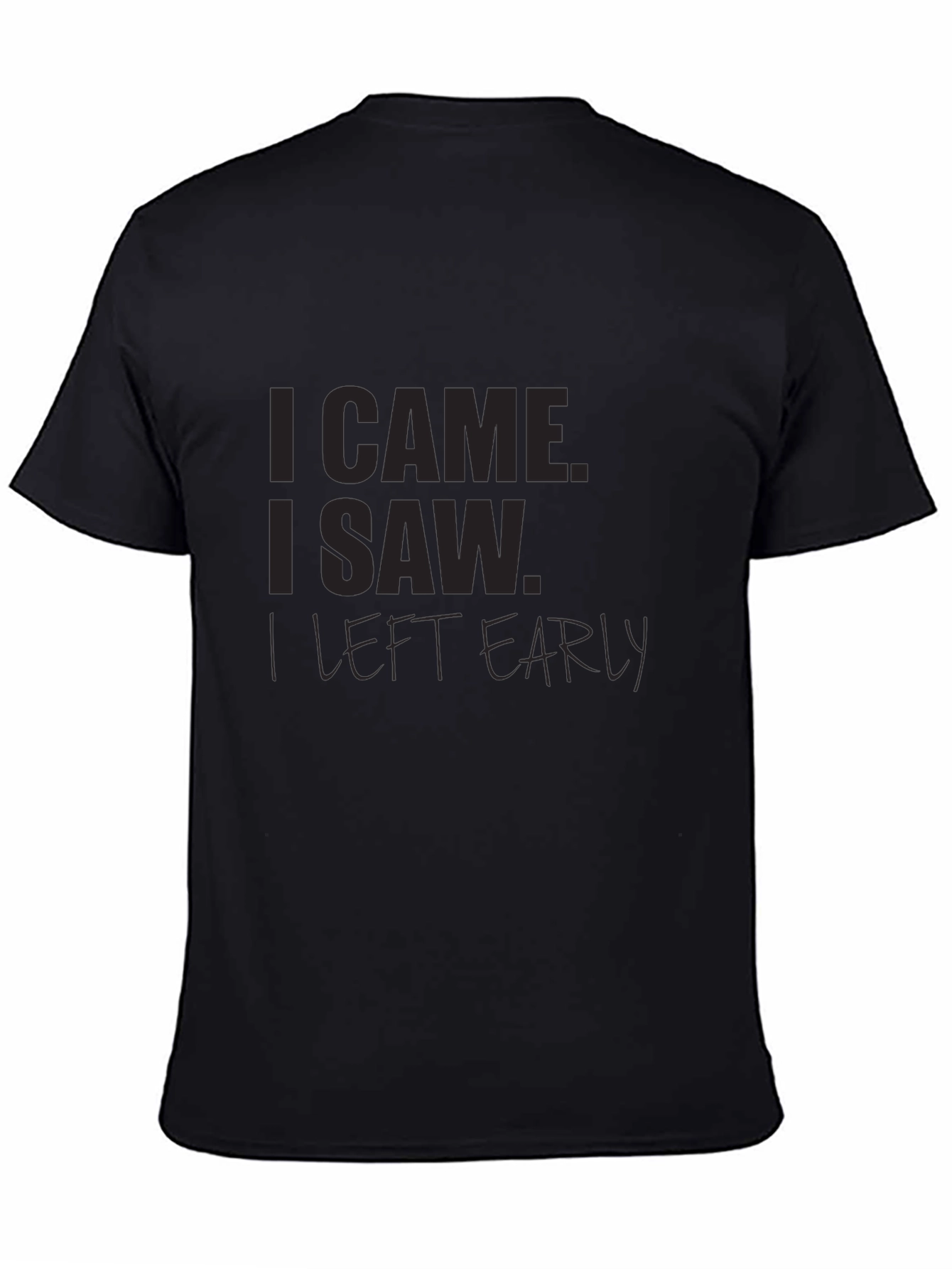 I Came I Saw I Left Early Black T-Shirt