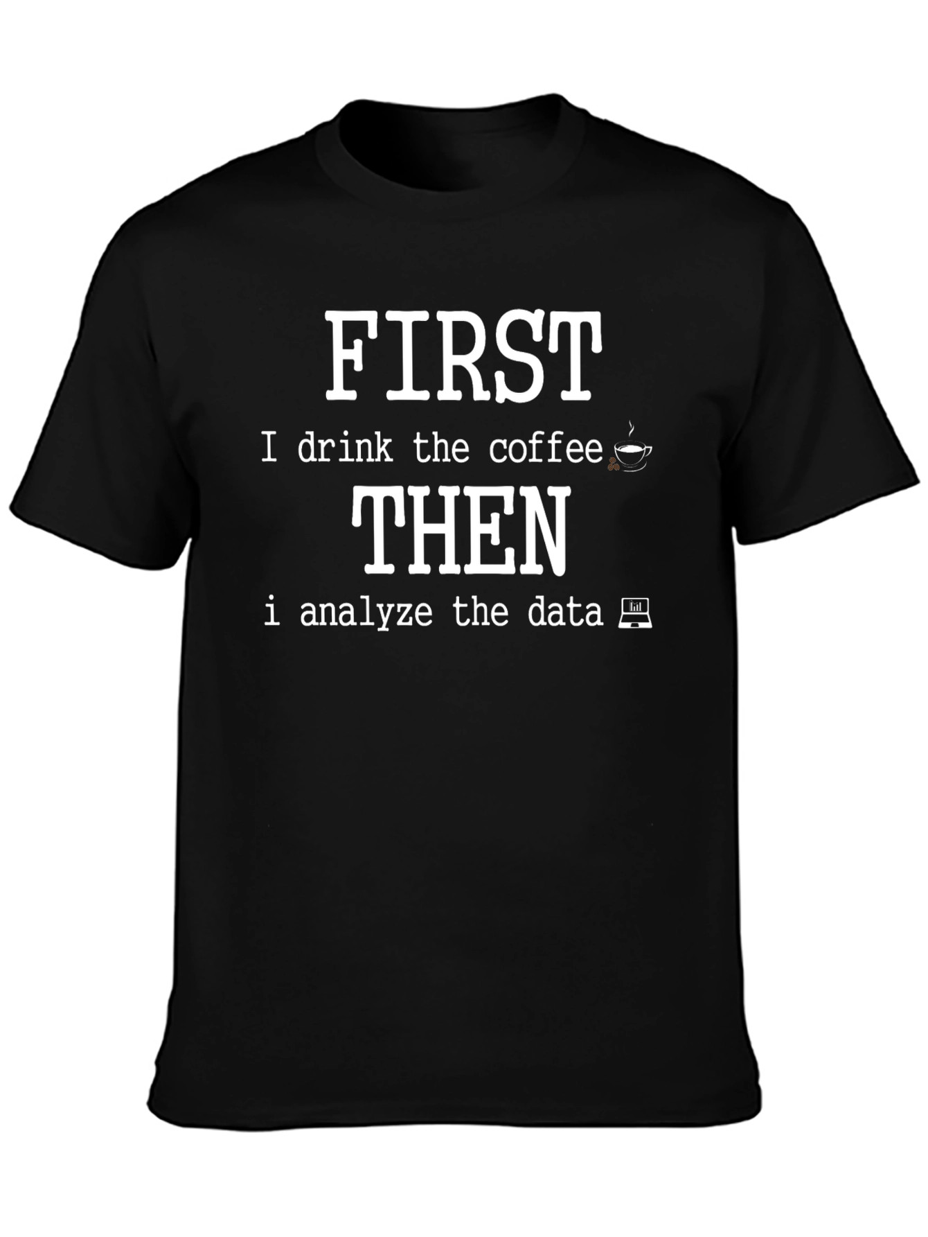 Data Analyst Coffee T-Shirt - First Coffee Then Data
