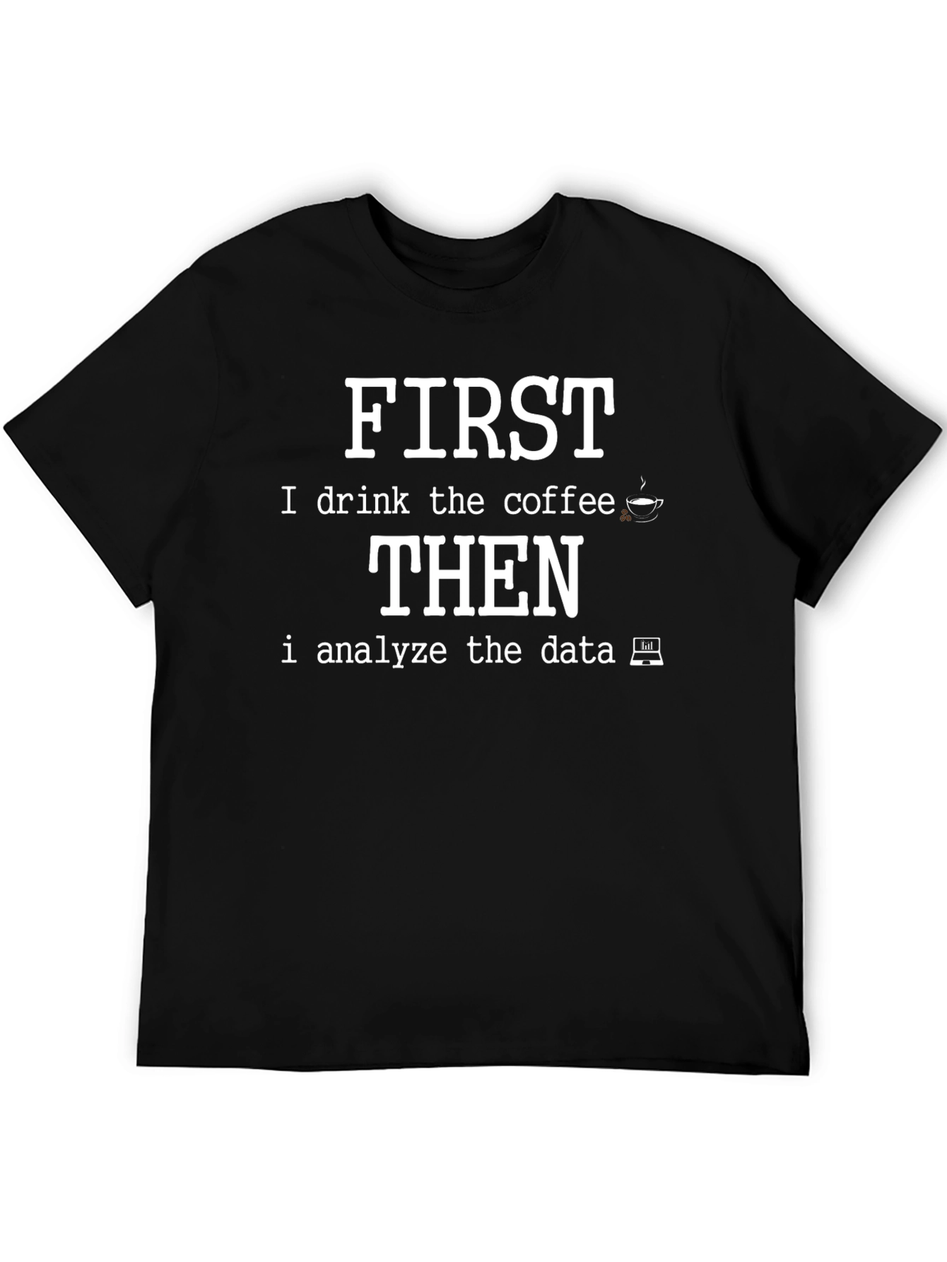 Data Analyst Coffee T-Shirt - First Coffee Then Data