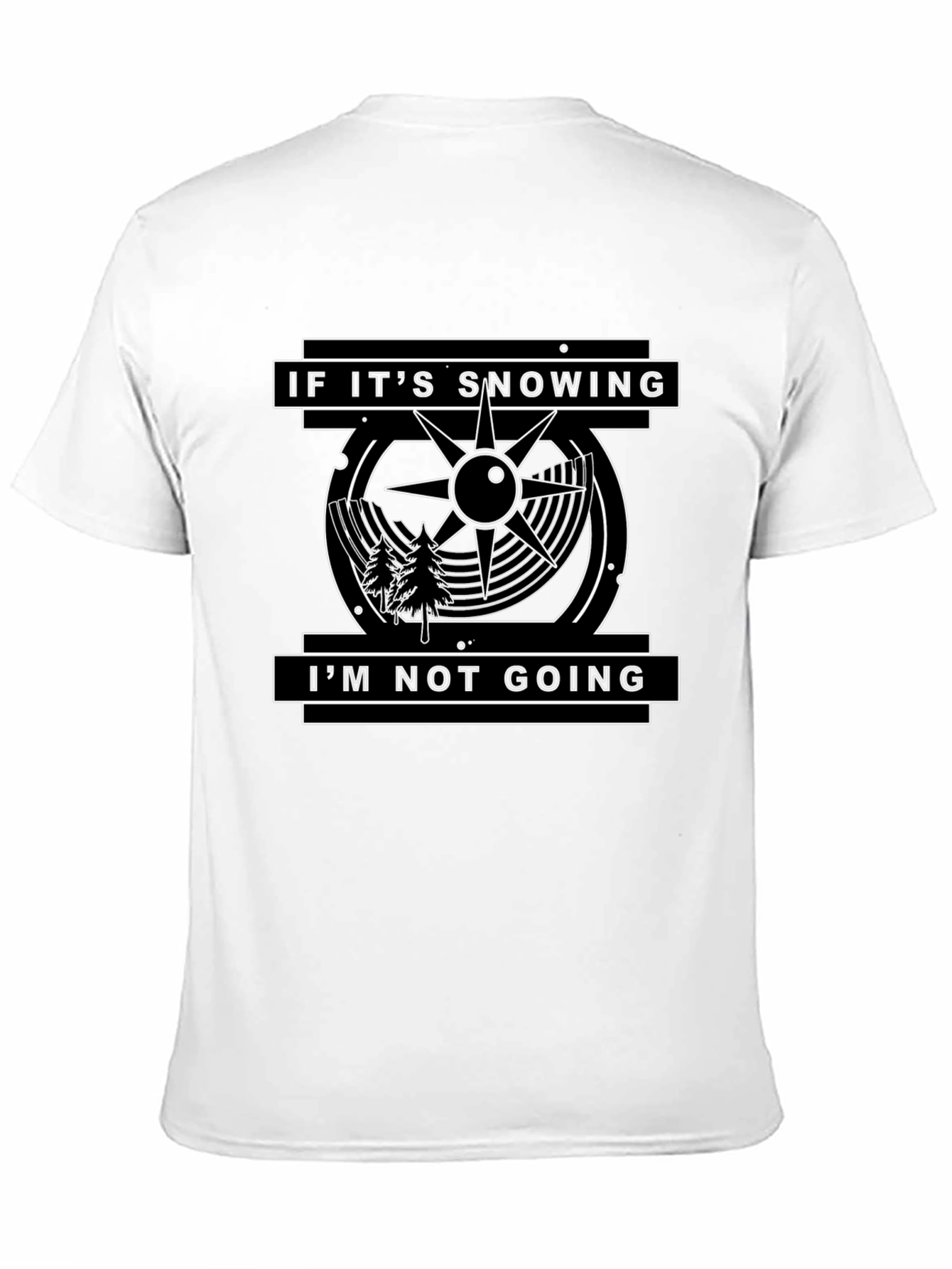 If Its Snowing Im Not Going T-Shirt