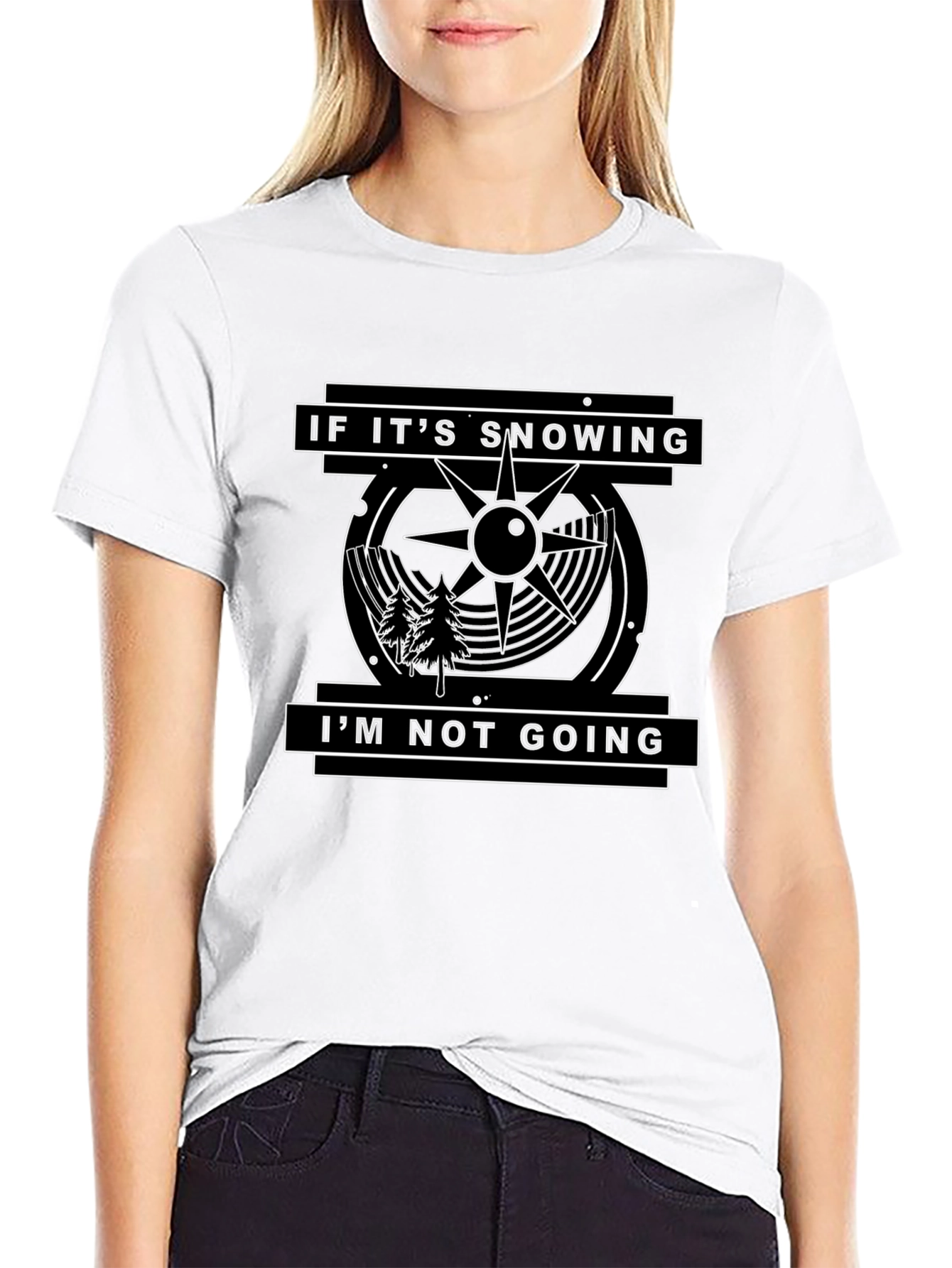 If Its Snowing Im Not Going T-Shirt