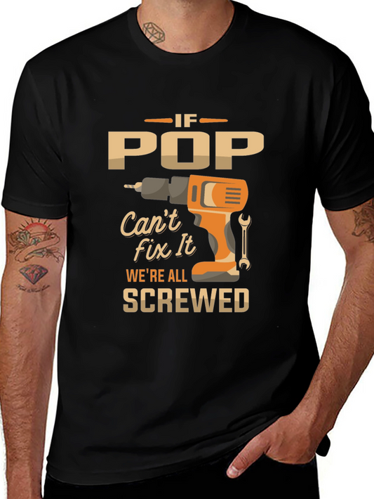 Dad T-Shirt - If Pop Cant Fix It Were All Screwed!