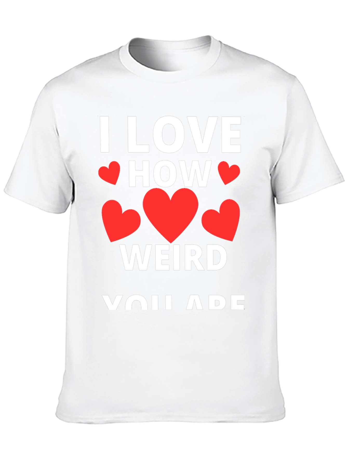I Love How Weird You Are Graphic Tee