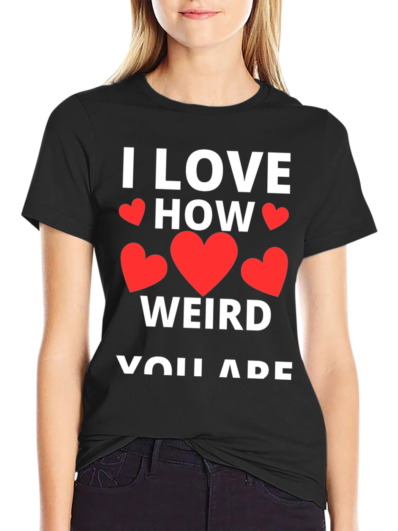 I Love How Weird You Are Graphic Tee