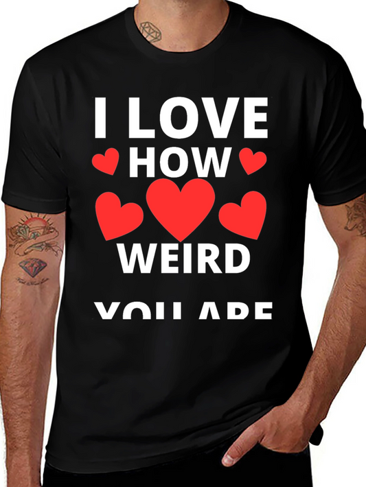I Love How Weird You Are Graphic Tee