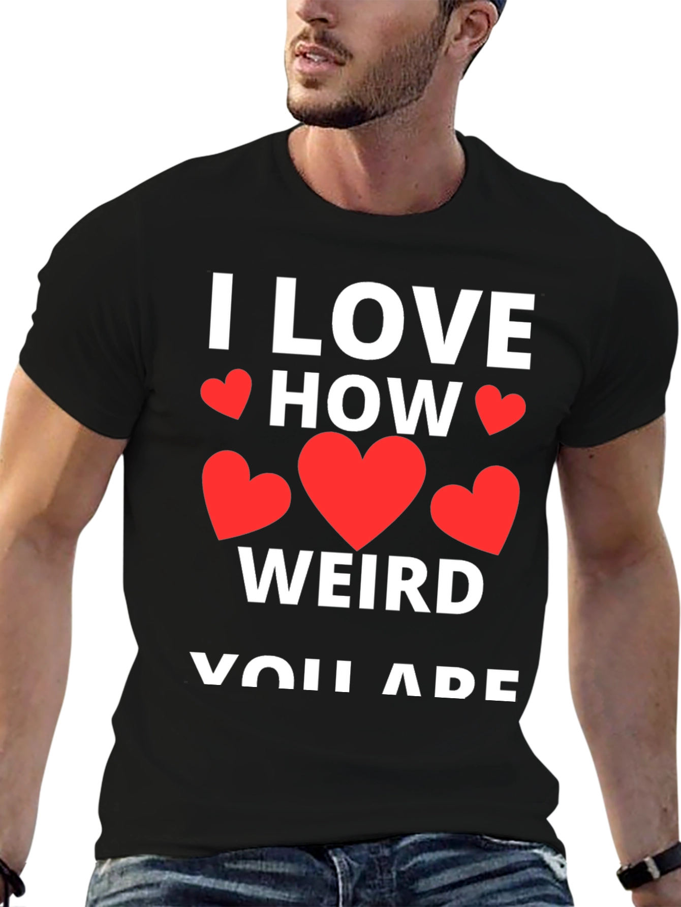 I Love How Weird You Are Graphic Tee