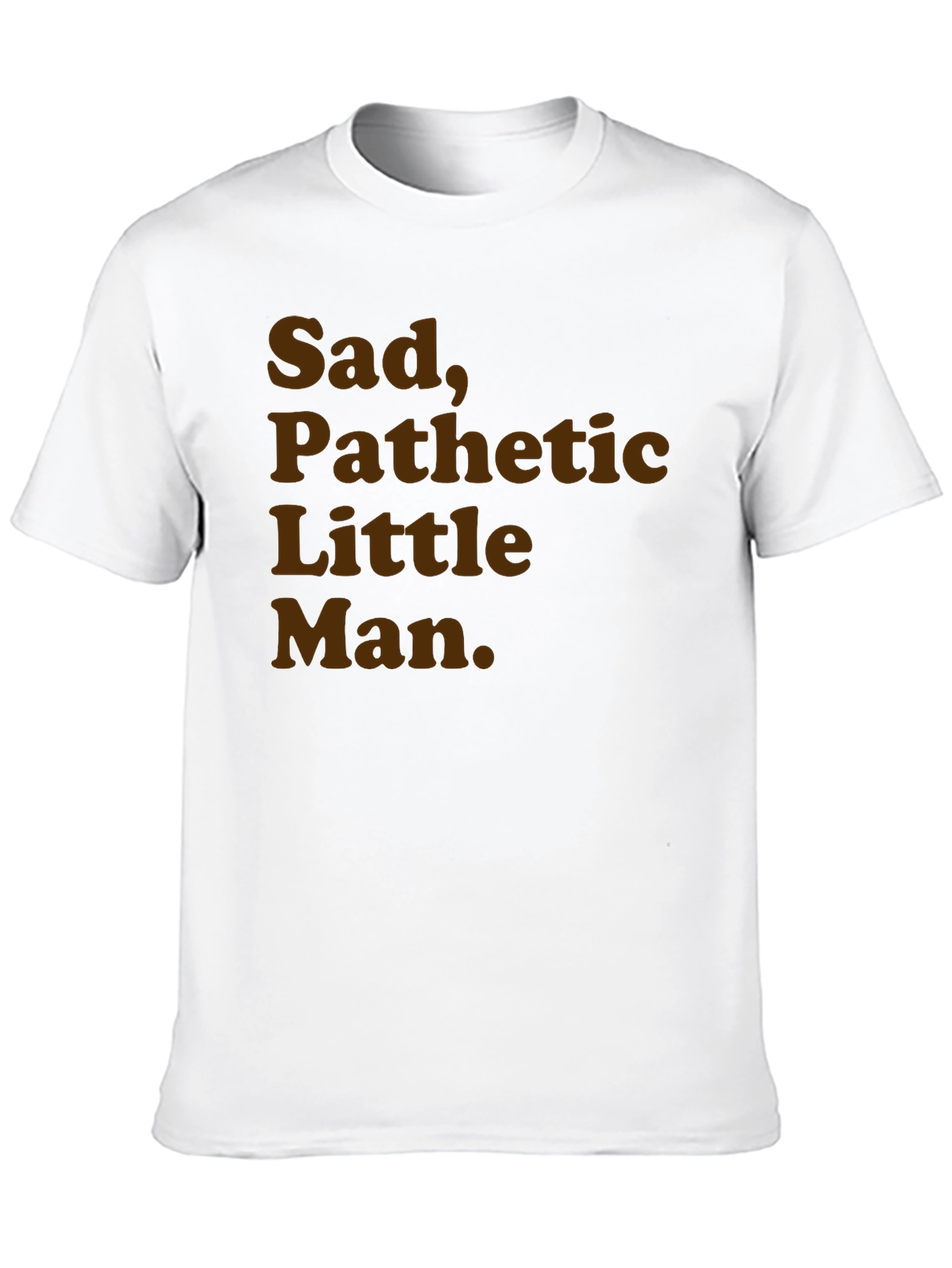 Sad Pathetic Little Man Graphic Tee