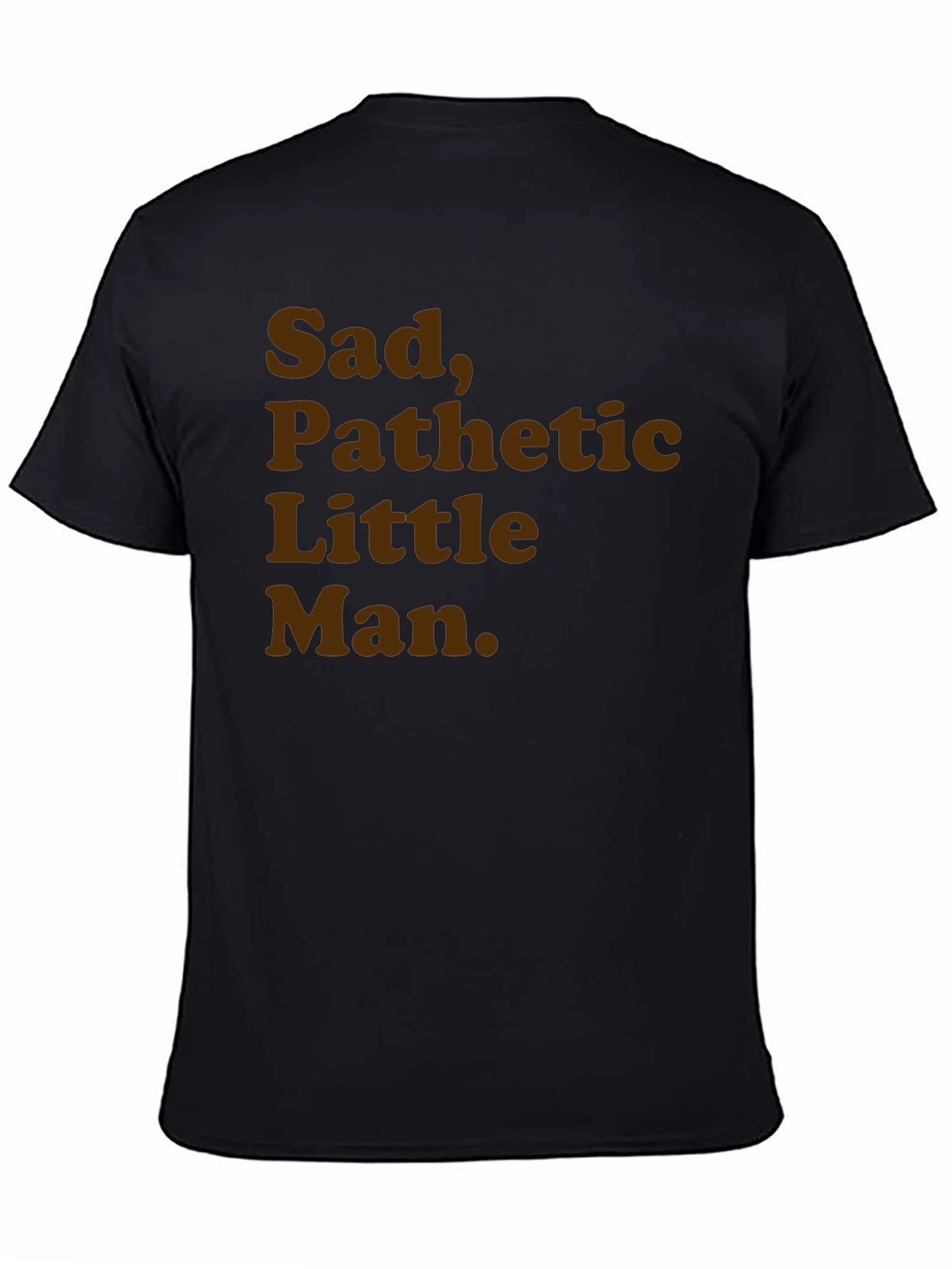 Sad Pathetic Little Man Graphic Tee