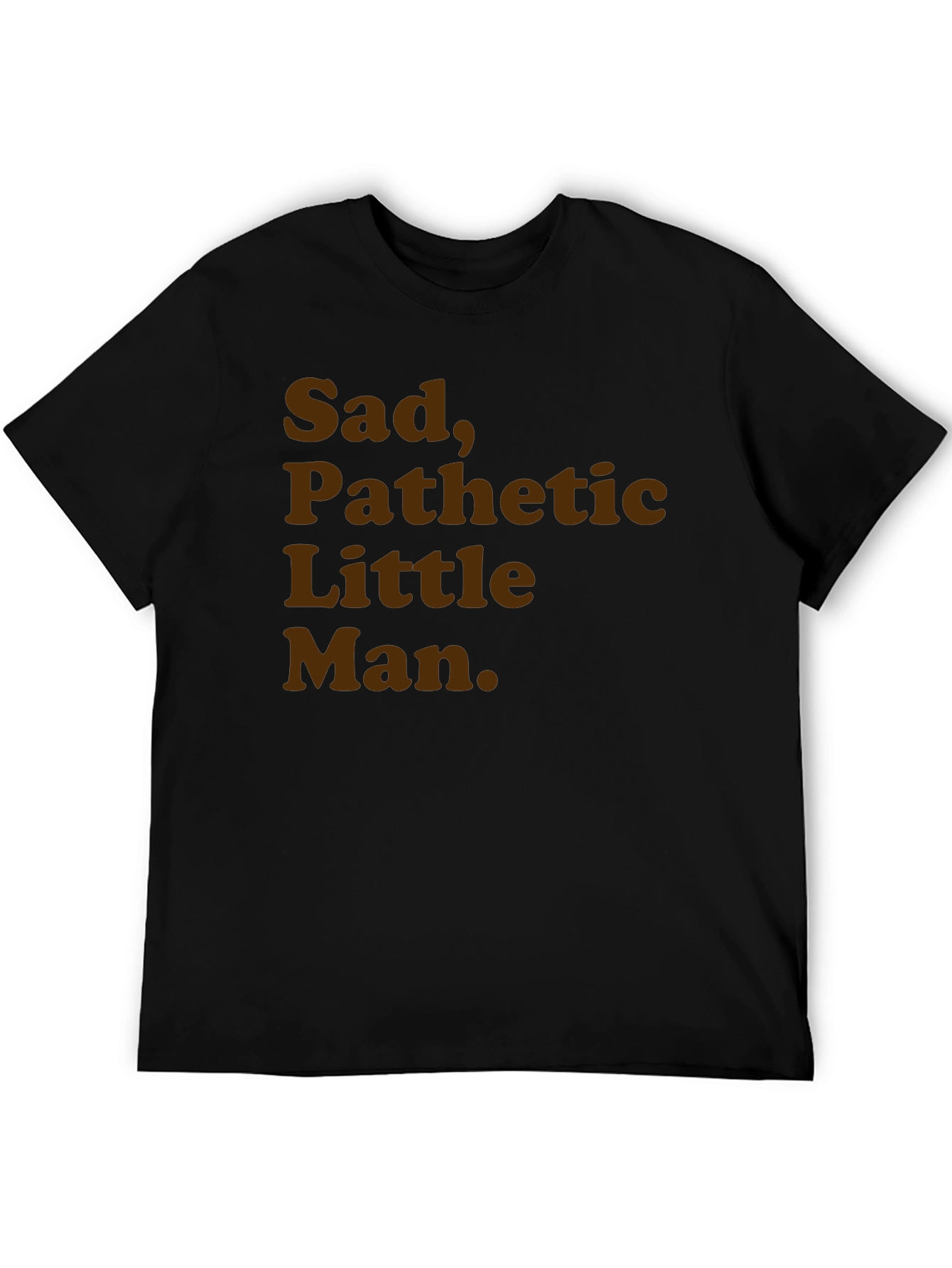 Sad Pathetic Little Man Graphic Tee