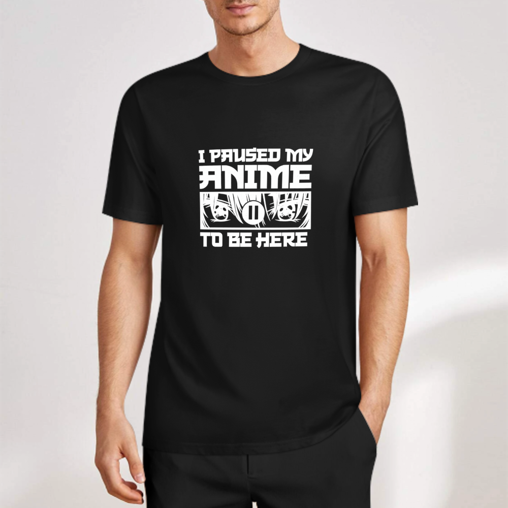 I Paused My Anime To Be Here T-Shirt | Funny Anime Fan Graphic Tee(z129)