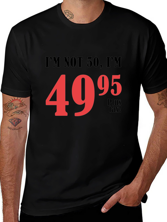 Funny 50th Birthday T-Shirt - Im Not 50 Im $49.95!