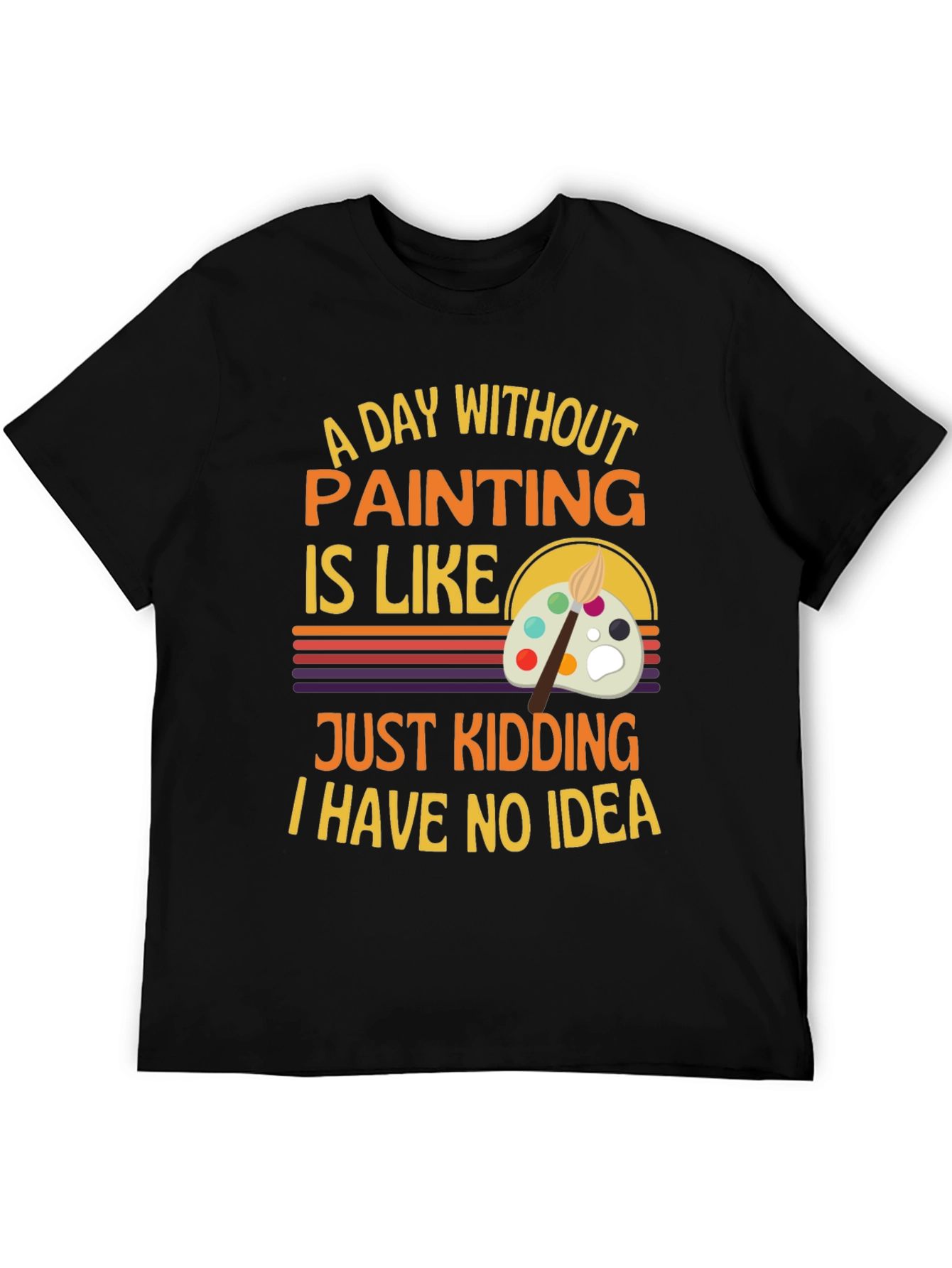 Funny Painting Artist T-Shirt - I Have No Idea