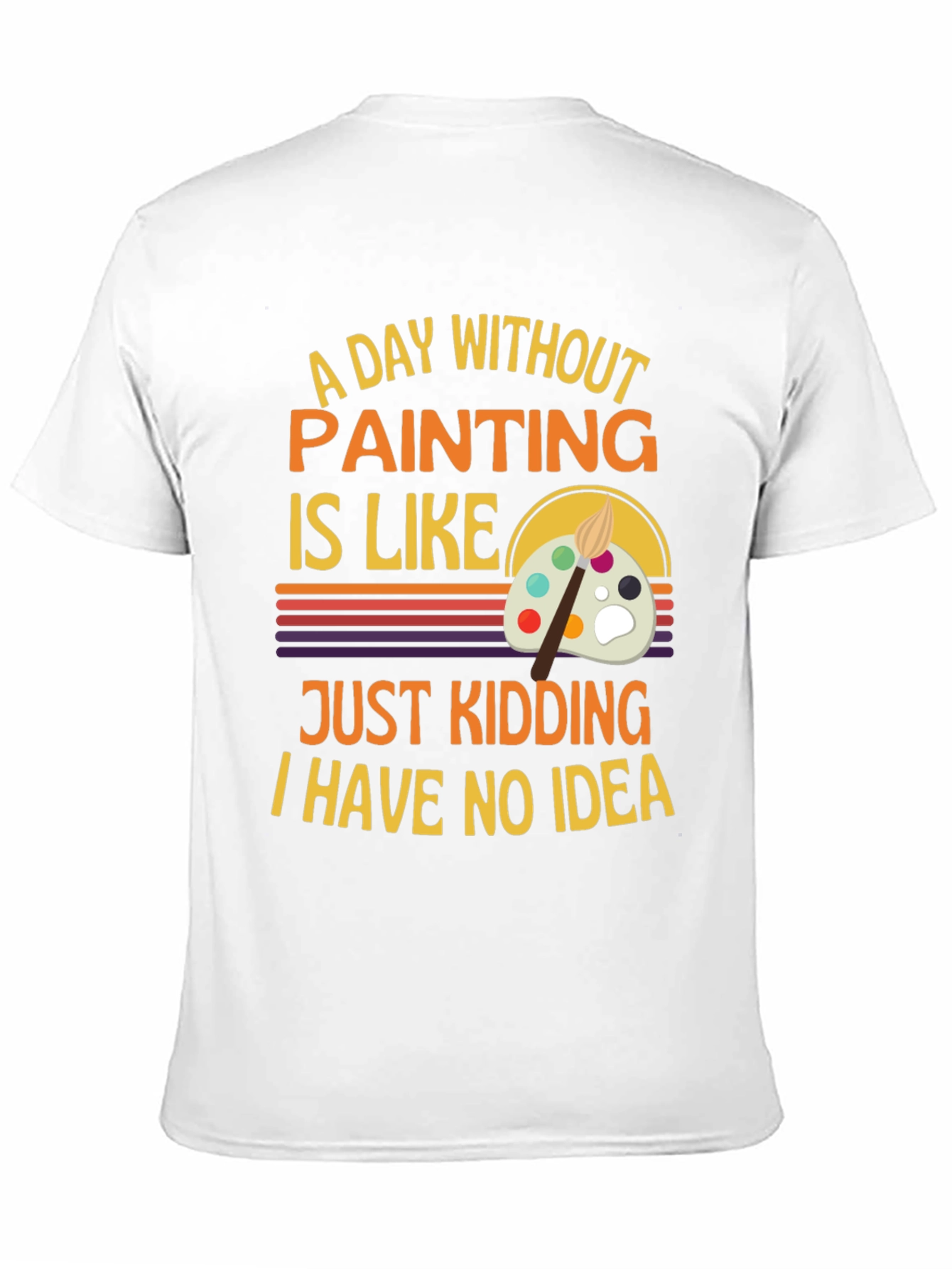 Funny Painting Artist T-Shirt - I Have No Idea