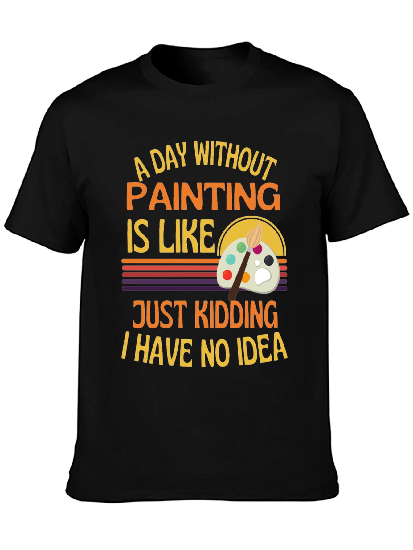 Funny Painting Artist T-Shirt - I Have No Idea