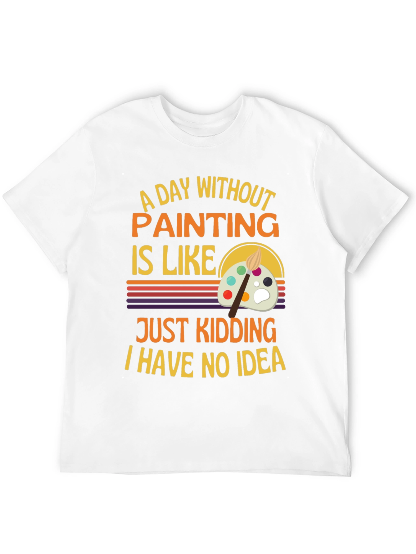 Funny Painting Artist T-Shirt - I Have No Idea