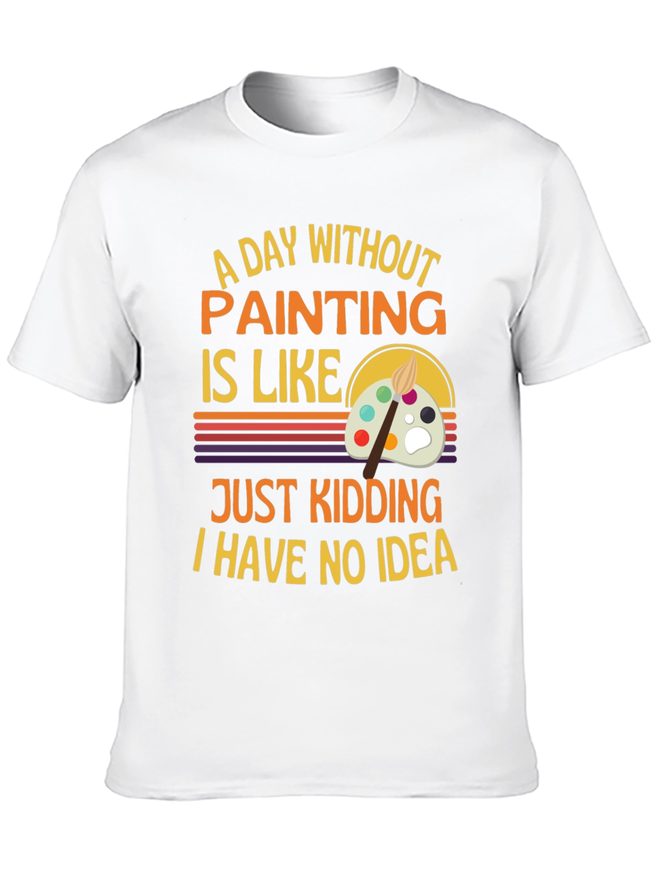 Funny Painting Artist T-Shirt - I Have No Idea