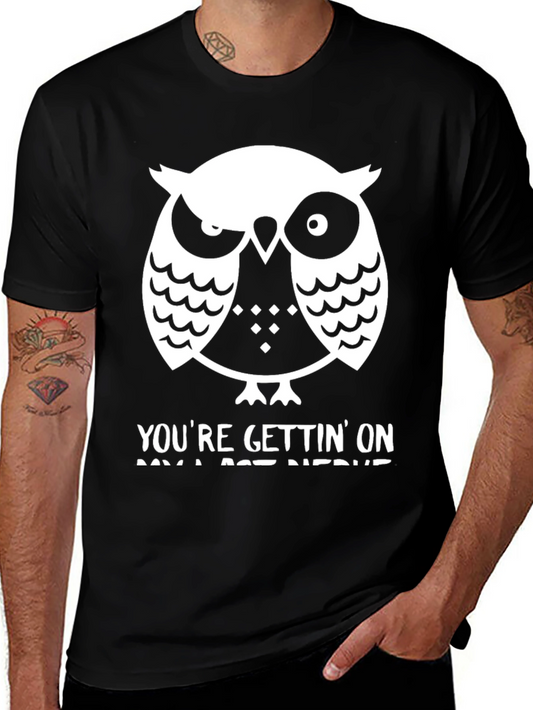 Owl T-Shirt: Youre Gettin On My Last Nerve
