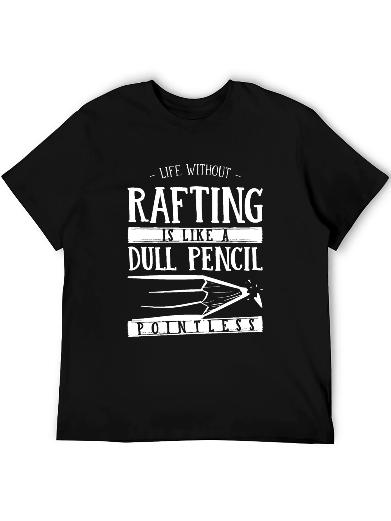 Rafting T-Shirt: Life Without Rafting is Pointless!