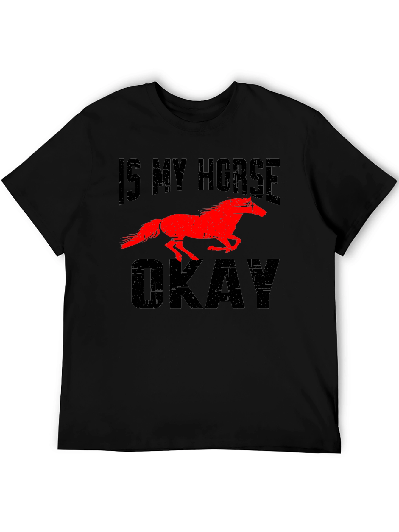 Is My Horse Okay? Graphic Tee