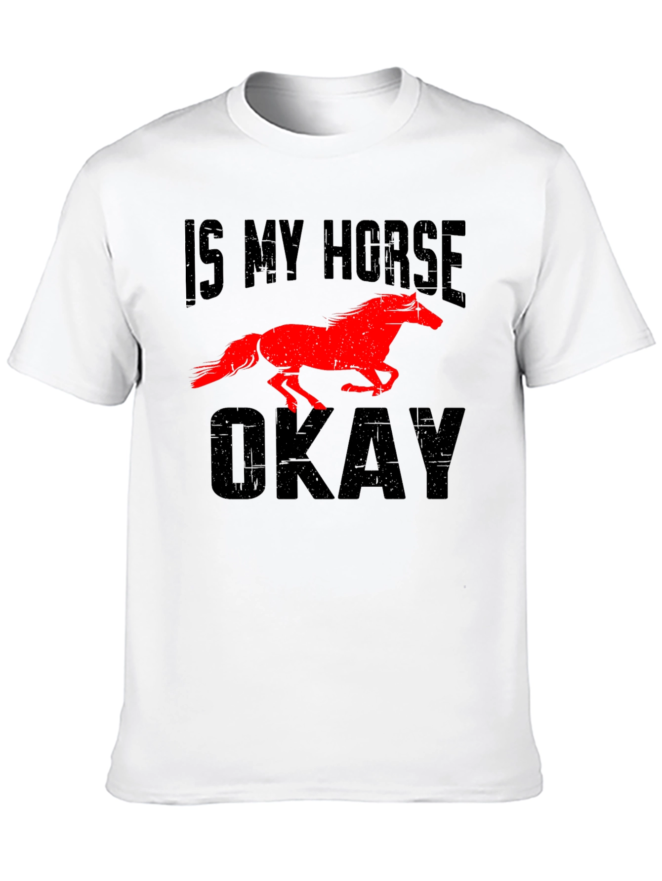 Is My Horse Okay? Graphic Tee
